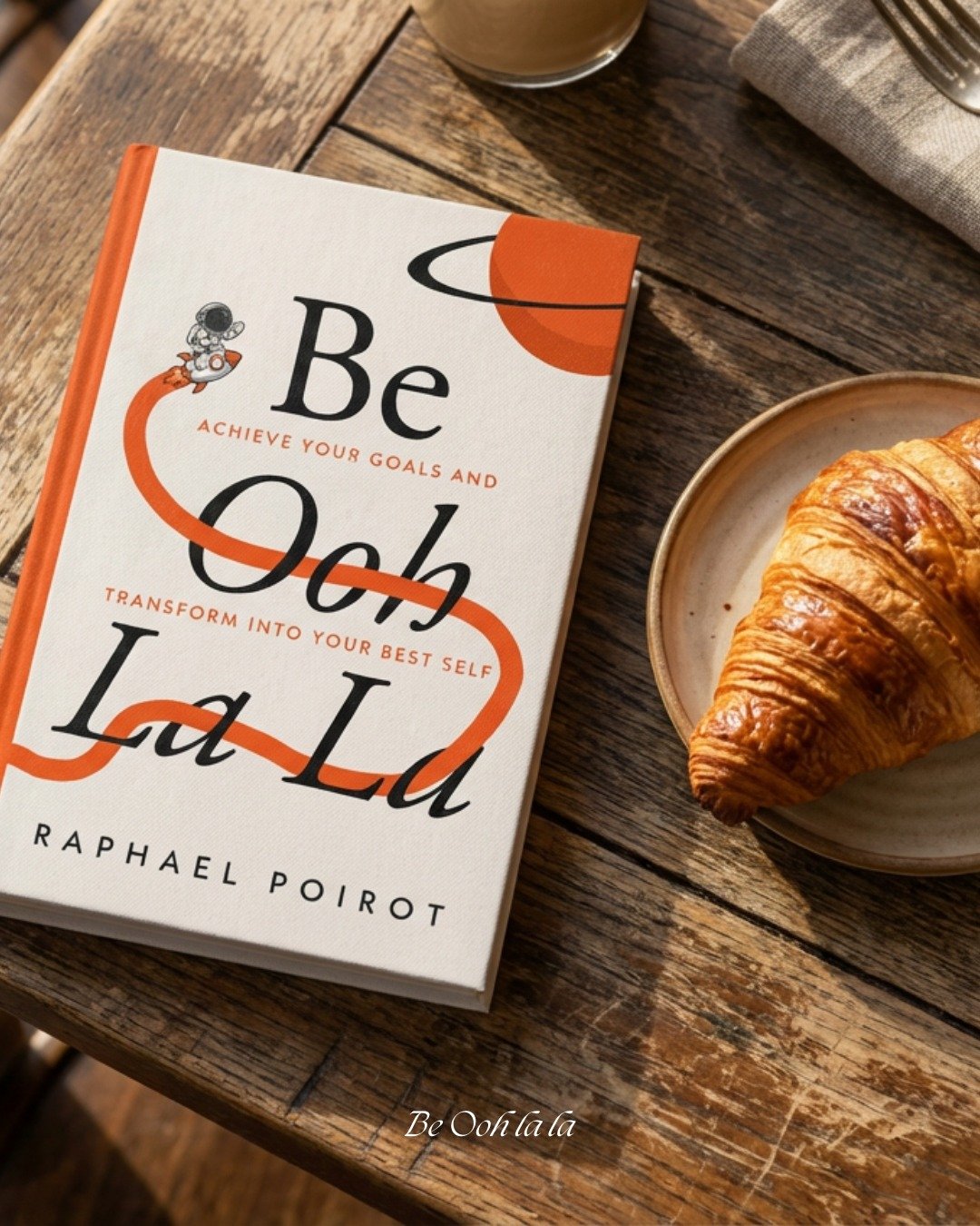 A croissant, a coffee, and a roadmap to your best self. 🥐

People often ask me about the title, "Be Ooh La La." It&rsquo;s a nod to my French roots, of course, but it&rsquo;s also about a feeling. It's that moment of delight, surprise, and