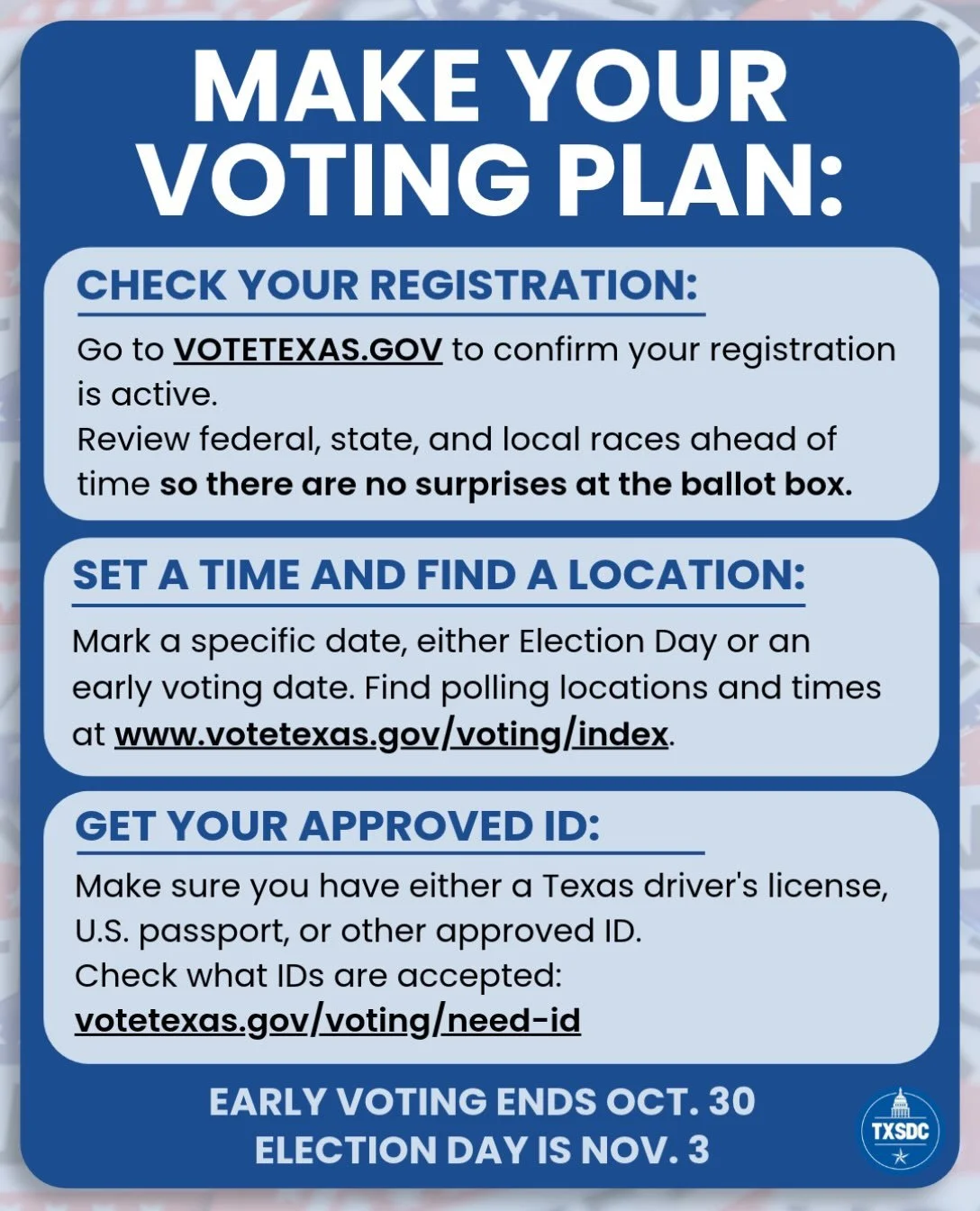 🗳️Make your voting plan! Check your registration, set a time and find a location, and get your approved ID. Early voting ends Oct. 30, and Election Day is Nov. 3! #txlege