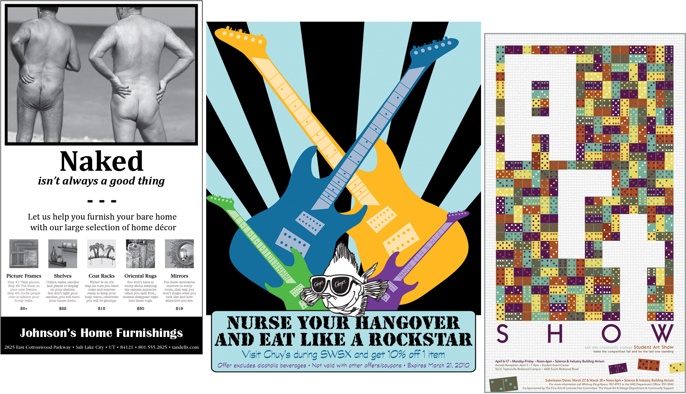 <h6>Poster Designs (L-R): <br>Humorous ad for home furnishings store<br>Chuy's ad promoting SXSW<br>College Art Show
