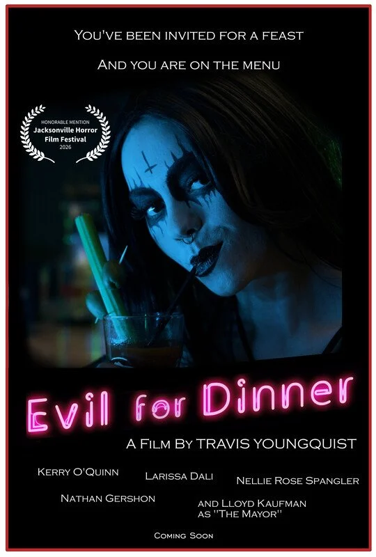 A movie poster for a film titled "Evil for Dinner" showing a woman with Halloween makeup, dark hair, and dark lipstick, sipping a drink with a straw, with neon pink text for the title. The poster indicates the film is by Travis Youngquist, has an award mention from Jacksonville Horror Film Festival 2026, features actors Kerry O'Quinn, Larissa Dali, Nellie Rose Spangler, Nathan Gershon, and Lloyd Kaufman, and is coming soon.
