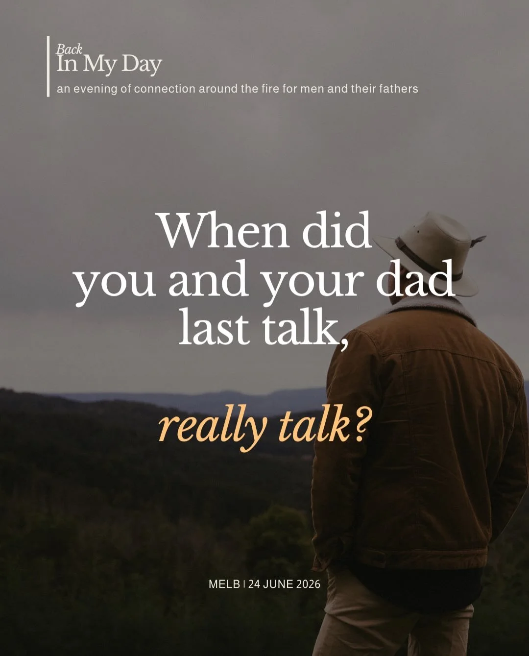 When did you and your dad last talk? 
Really talk&hellip;

&lsquo;Back in My Day&rsquo; is an evening around the fire for men and their fathers (your dad, stepdad, or father figure).

Here&rsquo;s what the evening will look like:
🔥 Facilitated conve