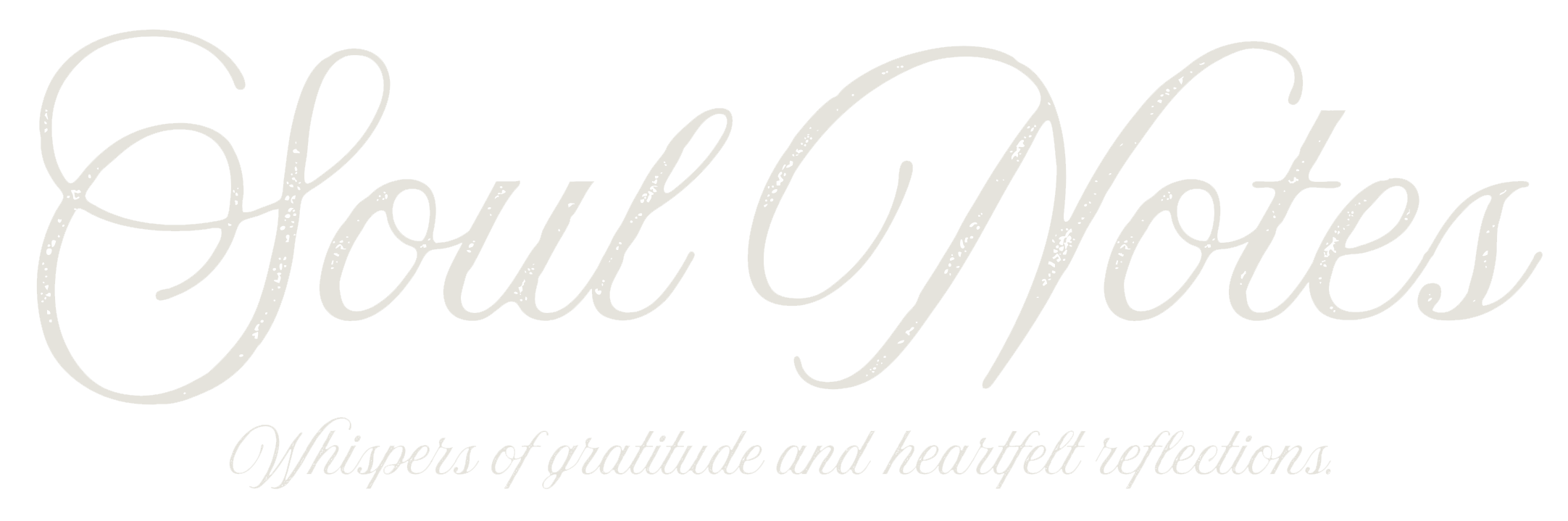 Inspirational quote reading 'Soul Notes: Whispers of gratitude and heartfelt reflections' in elegant cursive text on black background.