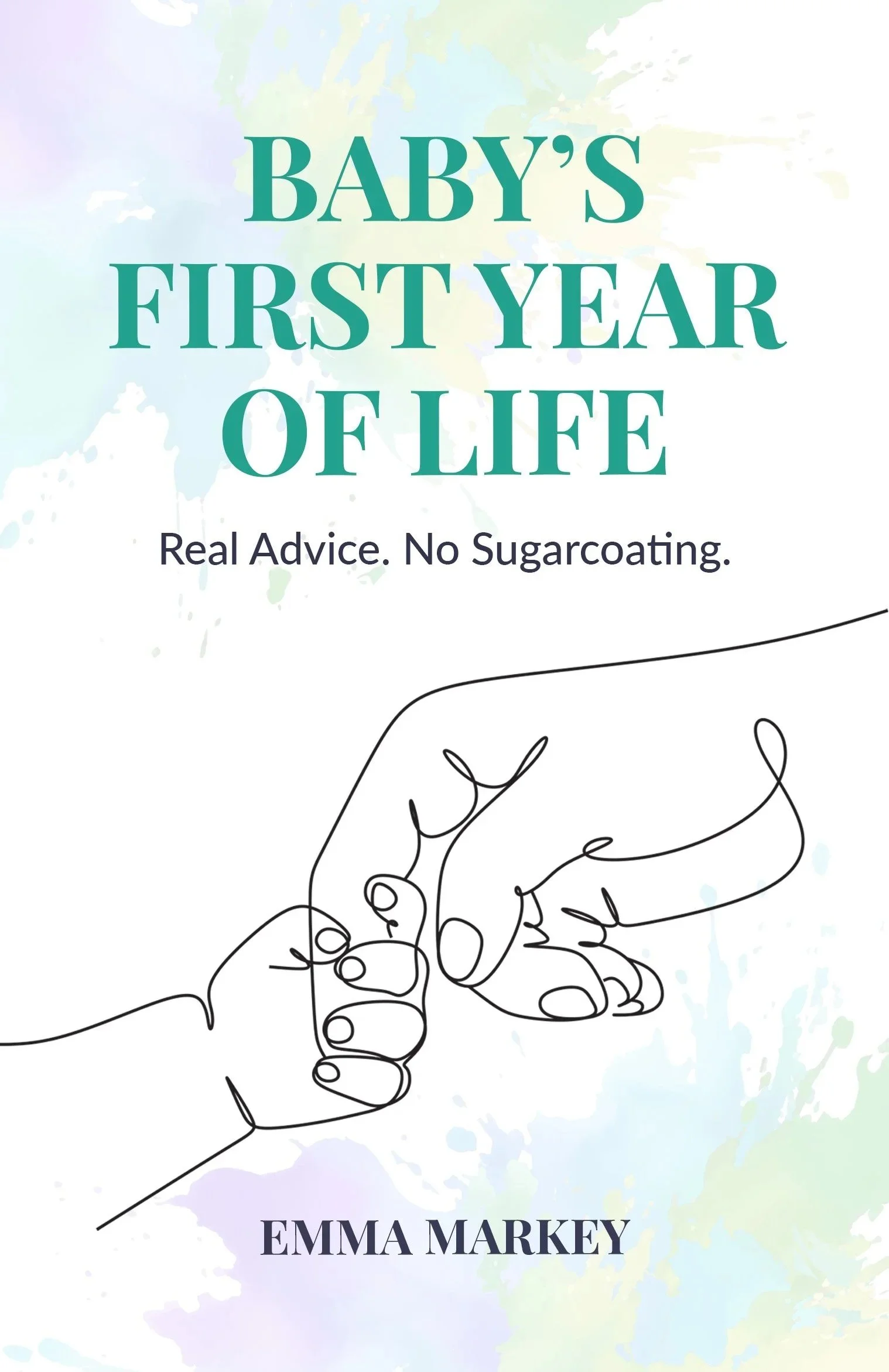 Book cover titled "Baby's First Year of Life" by Emma Markey. It features minimalistic line art of a parent's hand holding a baby's hand against a watercolor background.