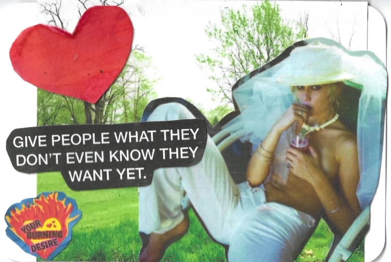 GIVE PEOPLE WHAT THEY DONT EVEN KNOW THEY WANT YET.jpeg