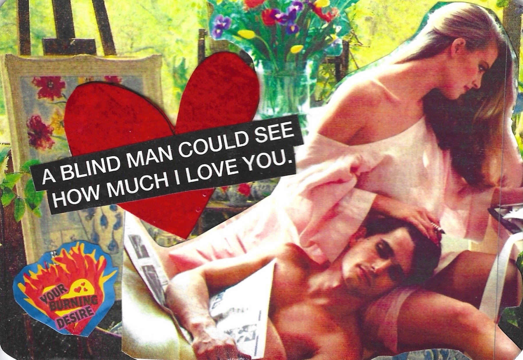 A BLIND MAN COULD SEE HOW MUCH I LOVE YOU.jpeg