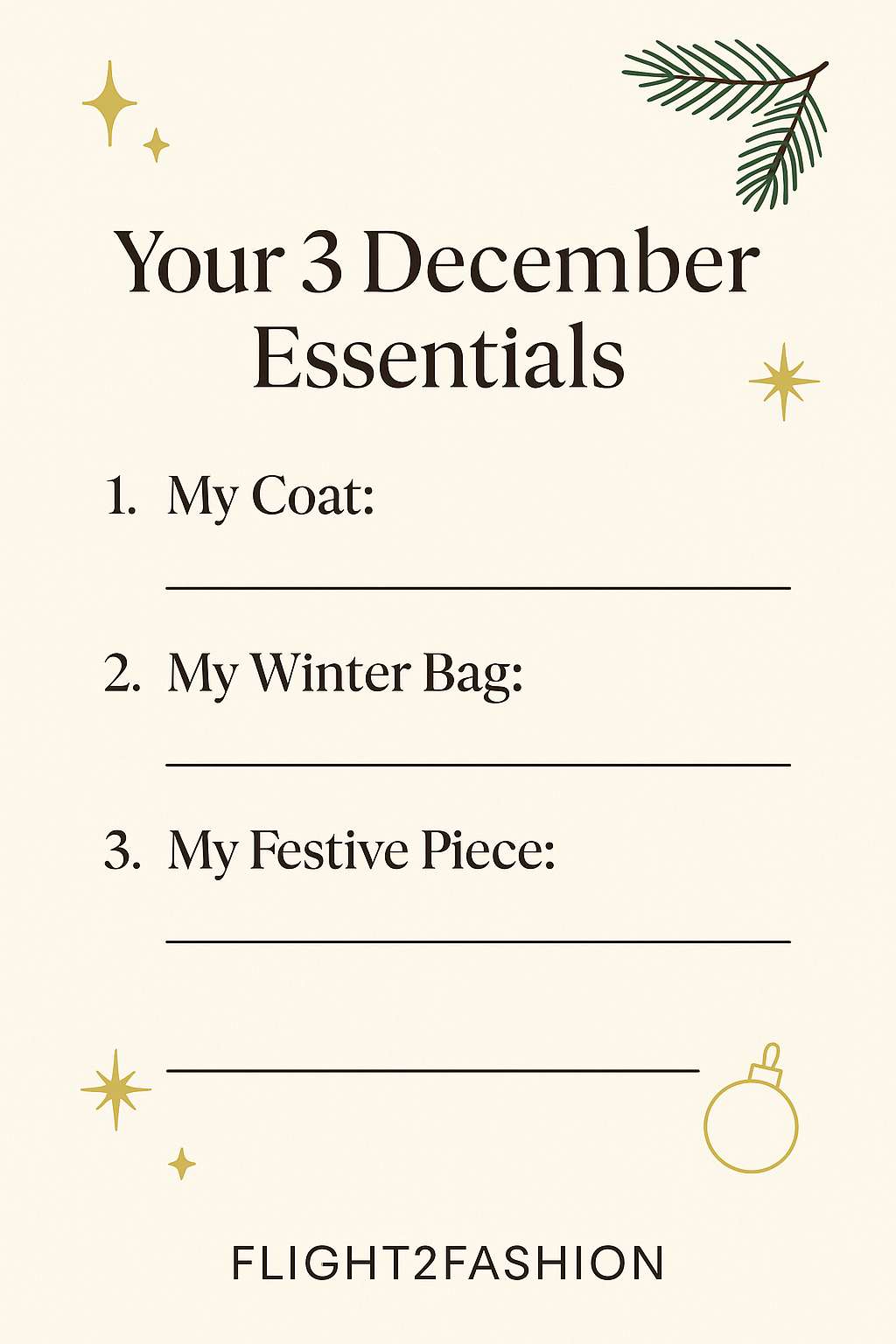 Flight2Fashion December wardrobe checklist graphic with three blank lines to fill in: coat, winter bag, and festive piece, decorated with small gold stars, a pine sprig, and a holiday ornament.