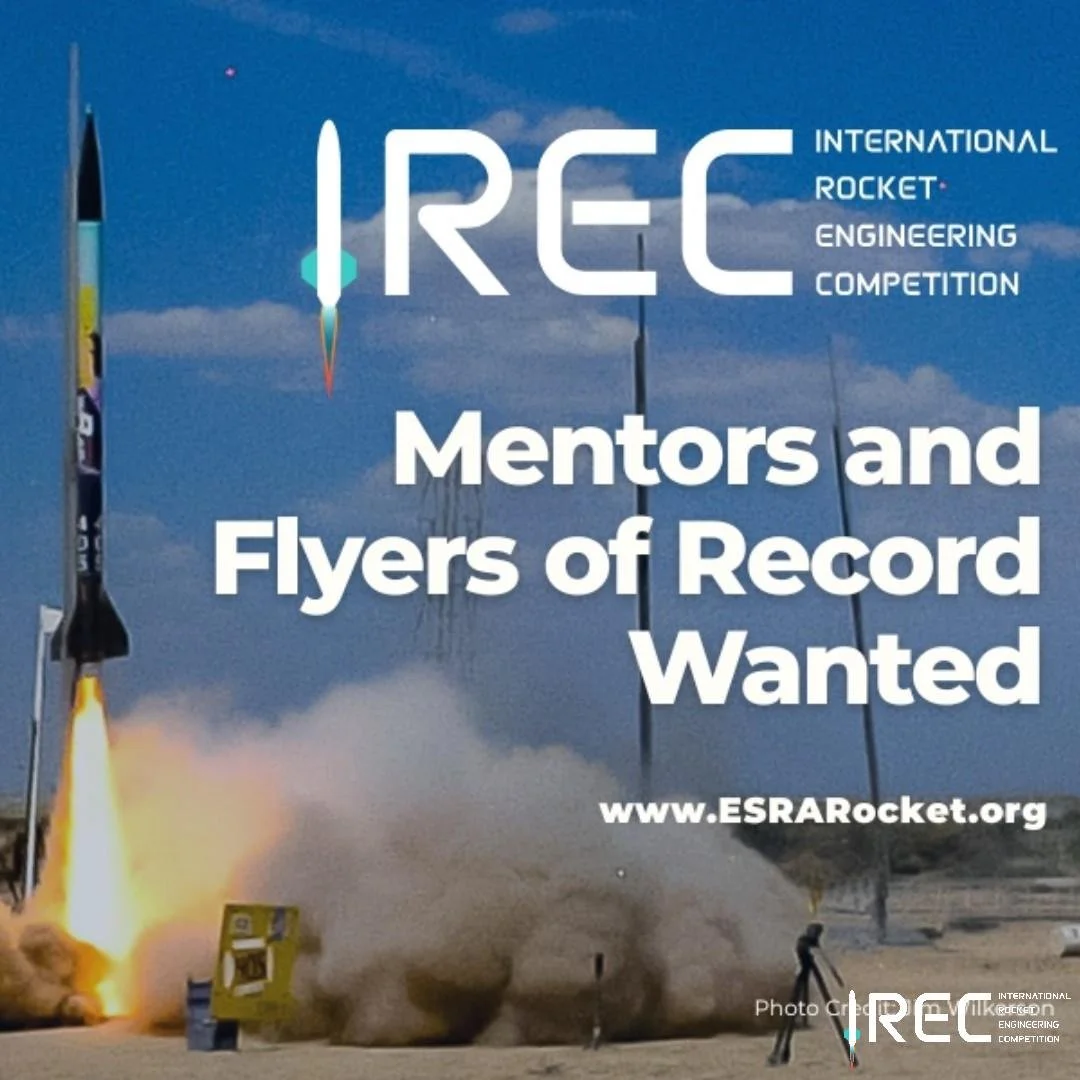 Mentors and Flyers of Record wanted for the 2027 IREC.

Types of mentors teams need:

- New or rebuilding teams often need experienced high‑power rocketeers who can guide them through fundamental project requirements&mdash;designing larger rockets, s