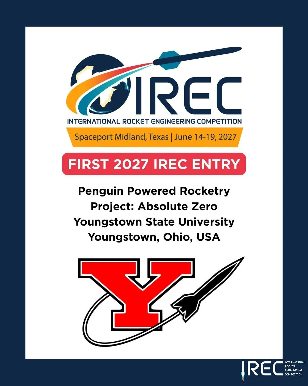 First 2027 IREC Entry

Penguin Powered Rocketry
Project: Absolute Zero
Youngstown State University
Youngstown, Ohio, USA

Who will be next?

#ESRA #IREC2027 #InternationalRocketEngineeringCompetition #IRECApplication #StudentRocketry #RocketryCompeti