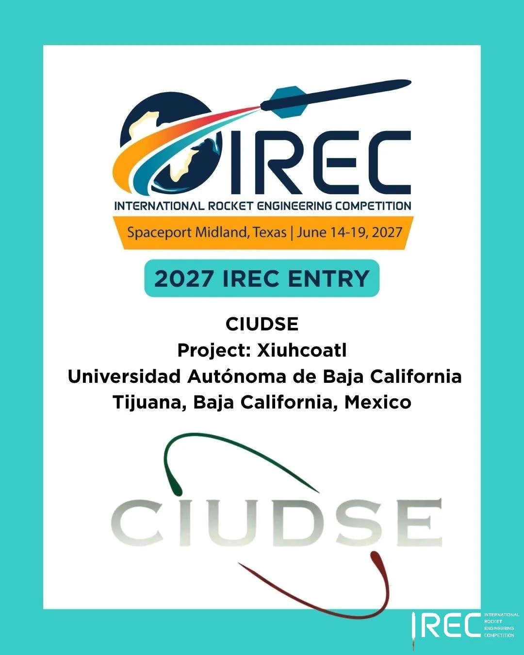CIUDSE
Project: Xiuhcoatl
Universidad Aut&oacute;noma de Baja California
Tijuana, Baja California, Mexico

Who will be next?

#ESRA #IREC2027 #InternationalRocketEngineeringCompetition #IRECApplication #StudentRocketry #RocketryCompetition #StudentEn