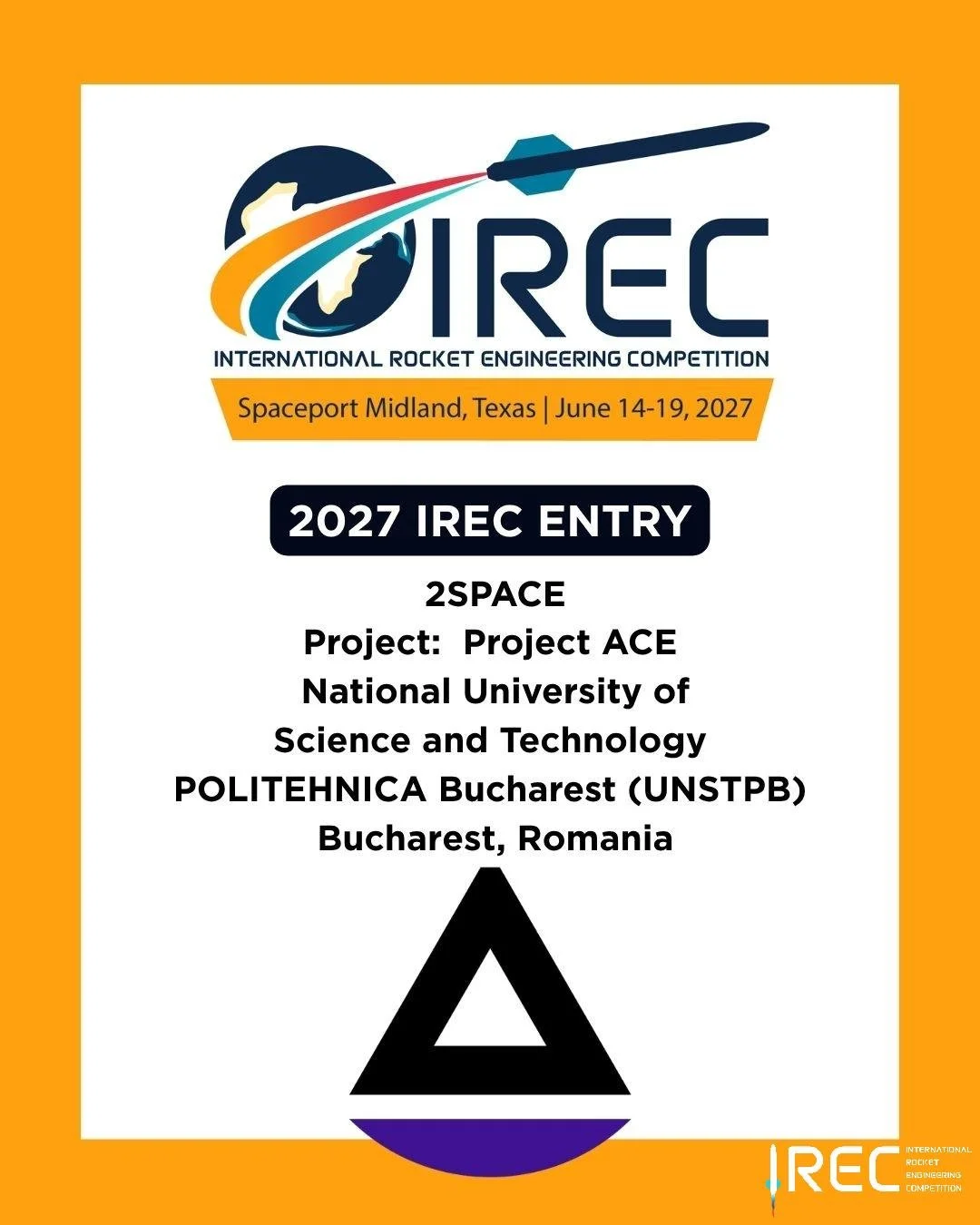 2SPACE
Project: Project ACE
National University of Science and Technology POLITEHNICA Bucharest
Bucharest, Romania

Who will be next?

#ESRA #IREC2027 #InternationalRocketEngineeringCompetition #IRECApplication #StudentRocketry #RocketryCompetition #