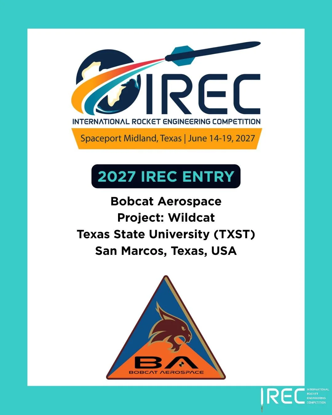 Bobcat Aerospace
Project: Wildcat
Texas State University (TXST)
San Marcos, Texas, USA

Who will be next?

#ESRA #IREC2027 #InternationalRocketEngineeringCompetition #IRECApplication #StudentRocketry #RocketryCompetition #StudentEngineering #FutureEn