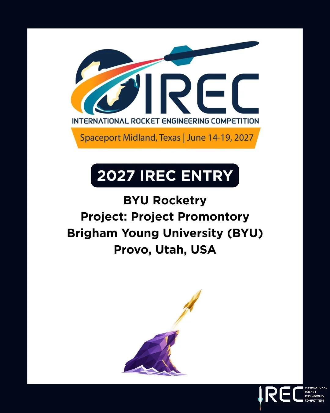 BYU Rocketry
Project: Project Promontory
Brigham Young University (BYU)
Provo, Utah, USA

Who will be next?

#ESRA #IREC2027 #InternationalRocketEngineeringCompetition #IRECApplication #StudentRocketry #RocketryCompetition #StudentEngineering #Future