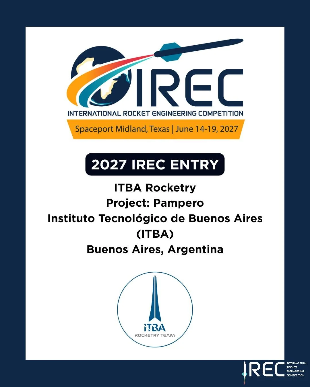 ITBA Rocketry
Project: Pampero
Instituto Tecnol&oacute;gico de Buenos Aires (ITBA)
Buenos Aires, Argentina

Who will be next?

#ESRA #IREC2027 #InternationalRocketEngineeringCompetition #IRECApplication #StudentRocketry #RocketryCompetition #StudentE
