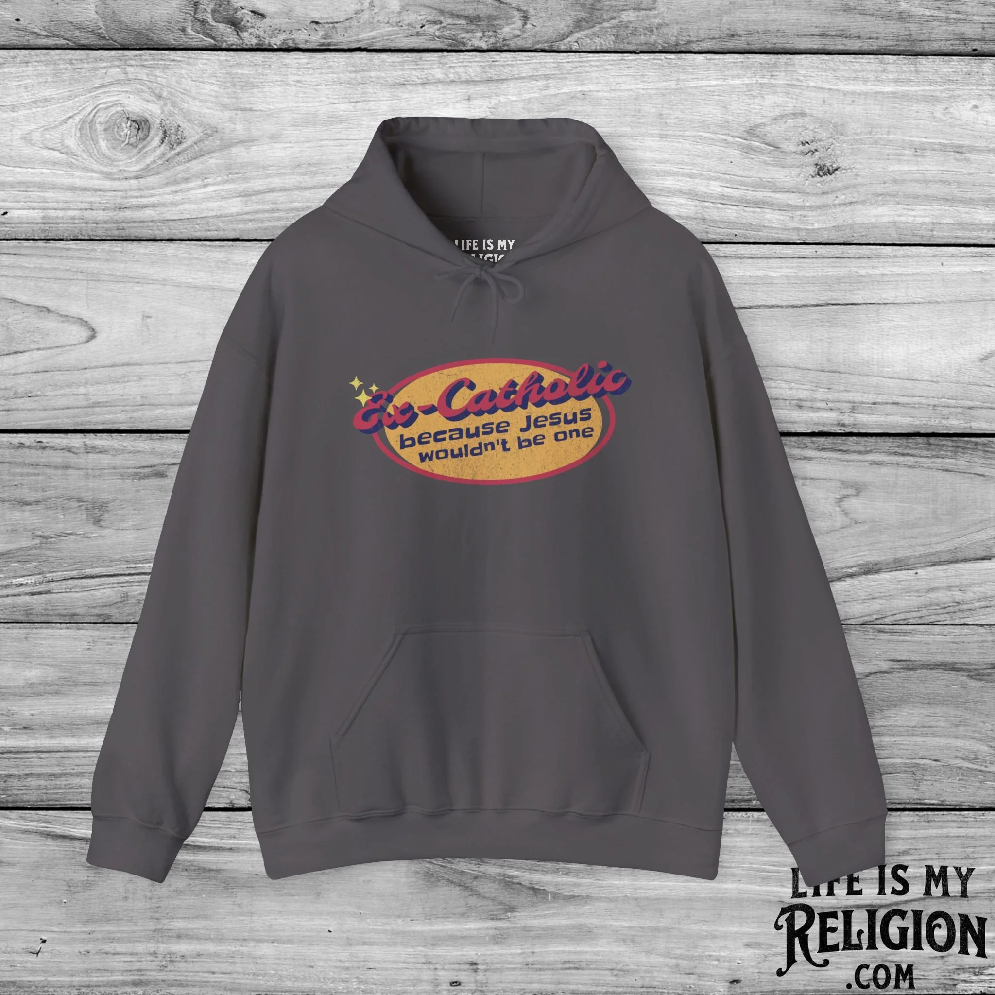 Ex-Catholic: Because Jesus Wouldn’t Be One - Hoodie