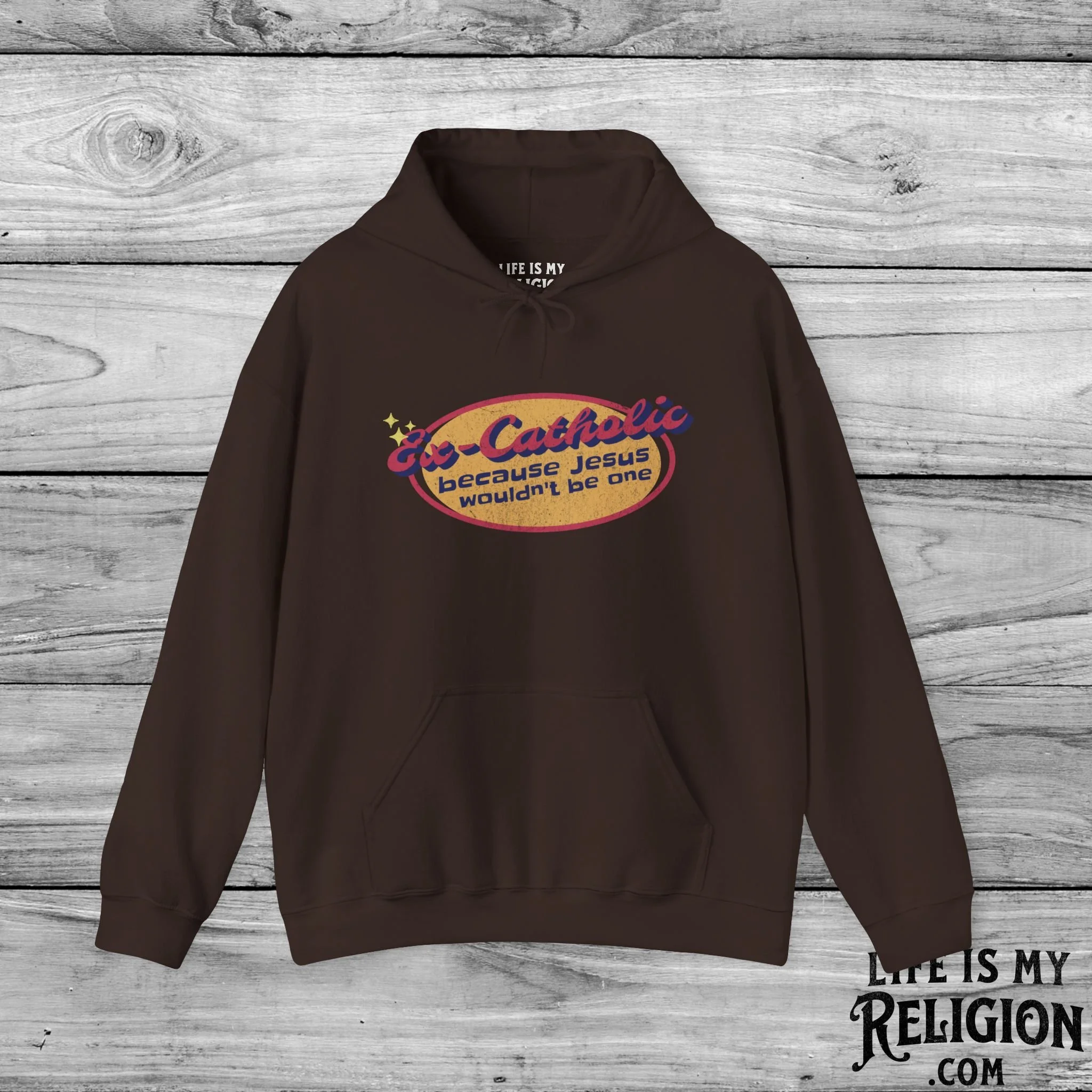 Ex-Catholic: Because Jesus Wouldn’t Be One - Hoodie