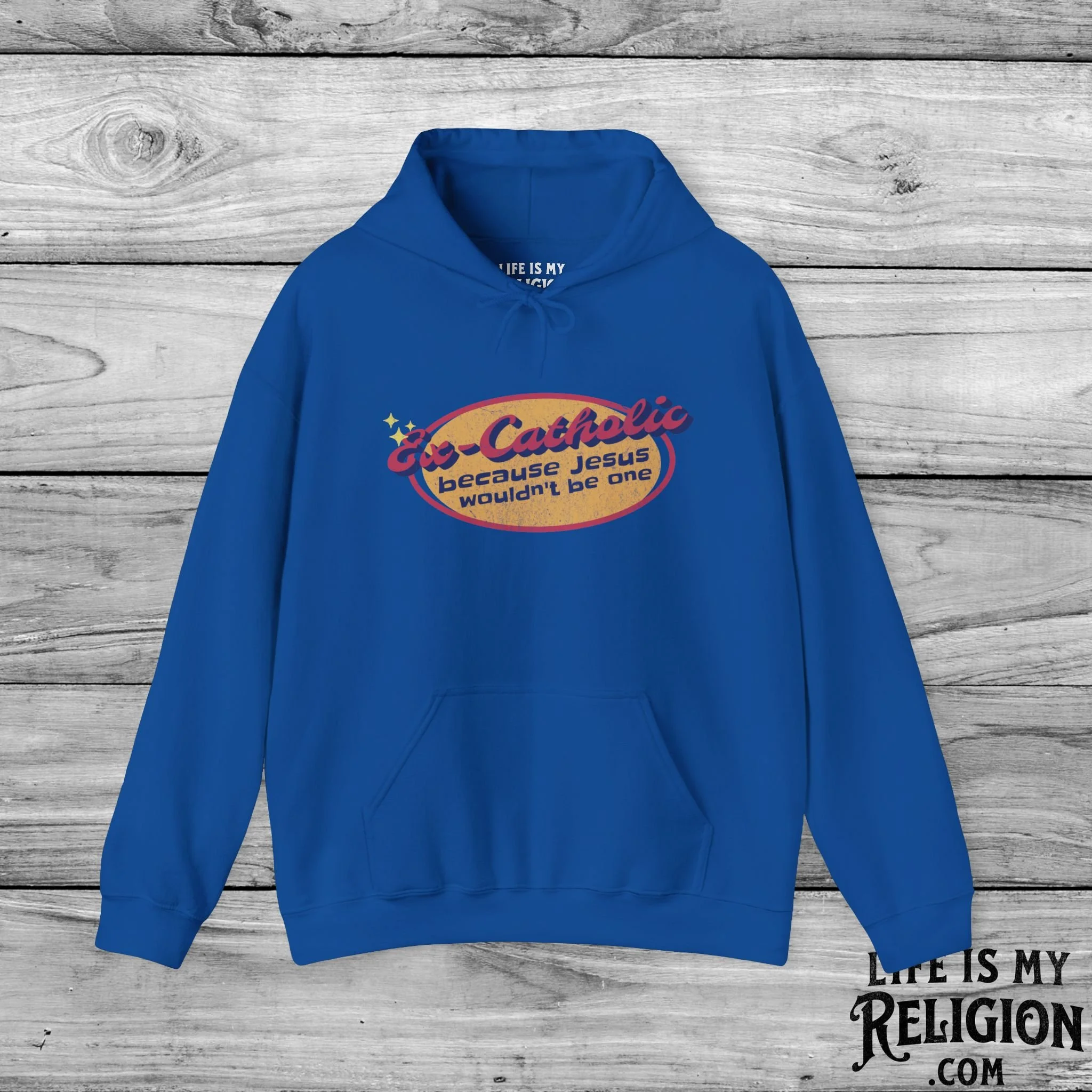 Ex-Catholic: Because Jesus Wouldn’t Be One - Hoodie