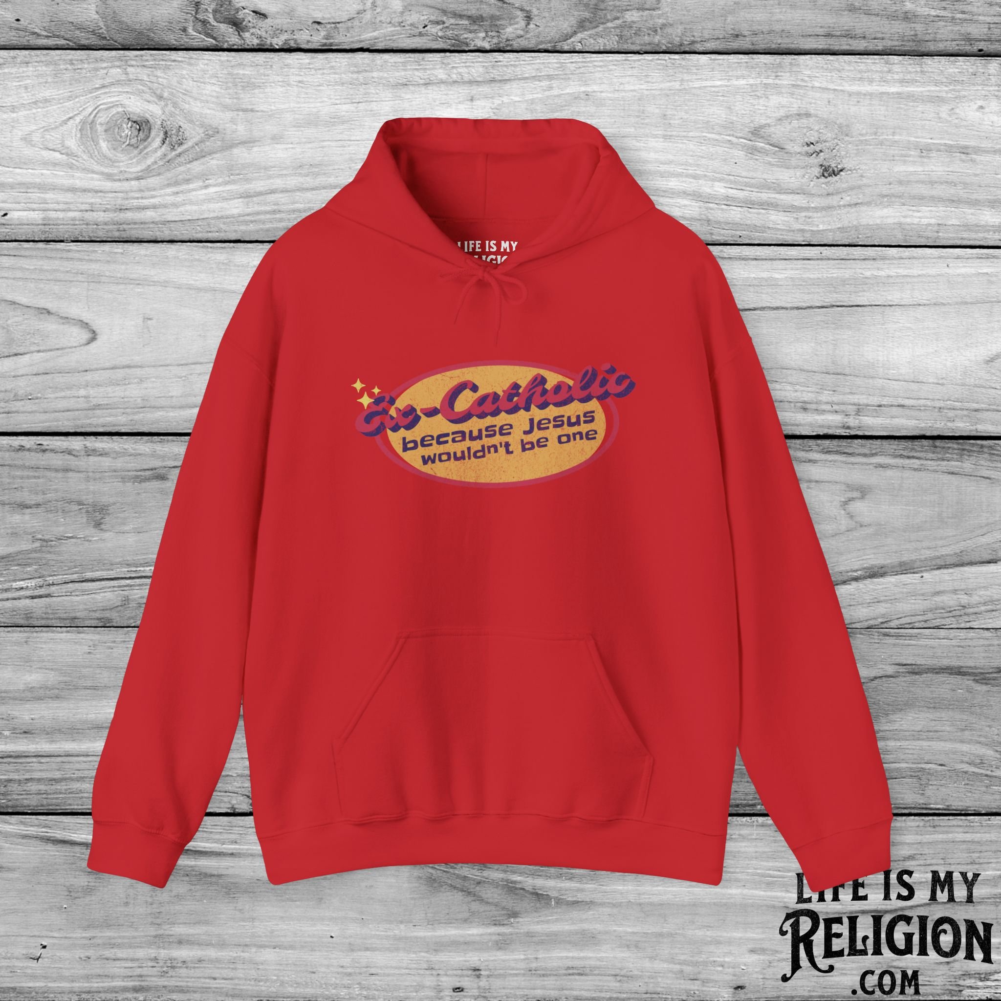 Ex-Catholic: Because Jesus Wouldn’t Be One - Hoodie