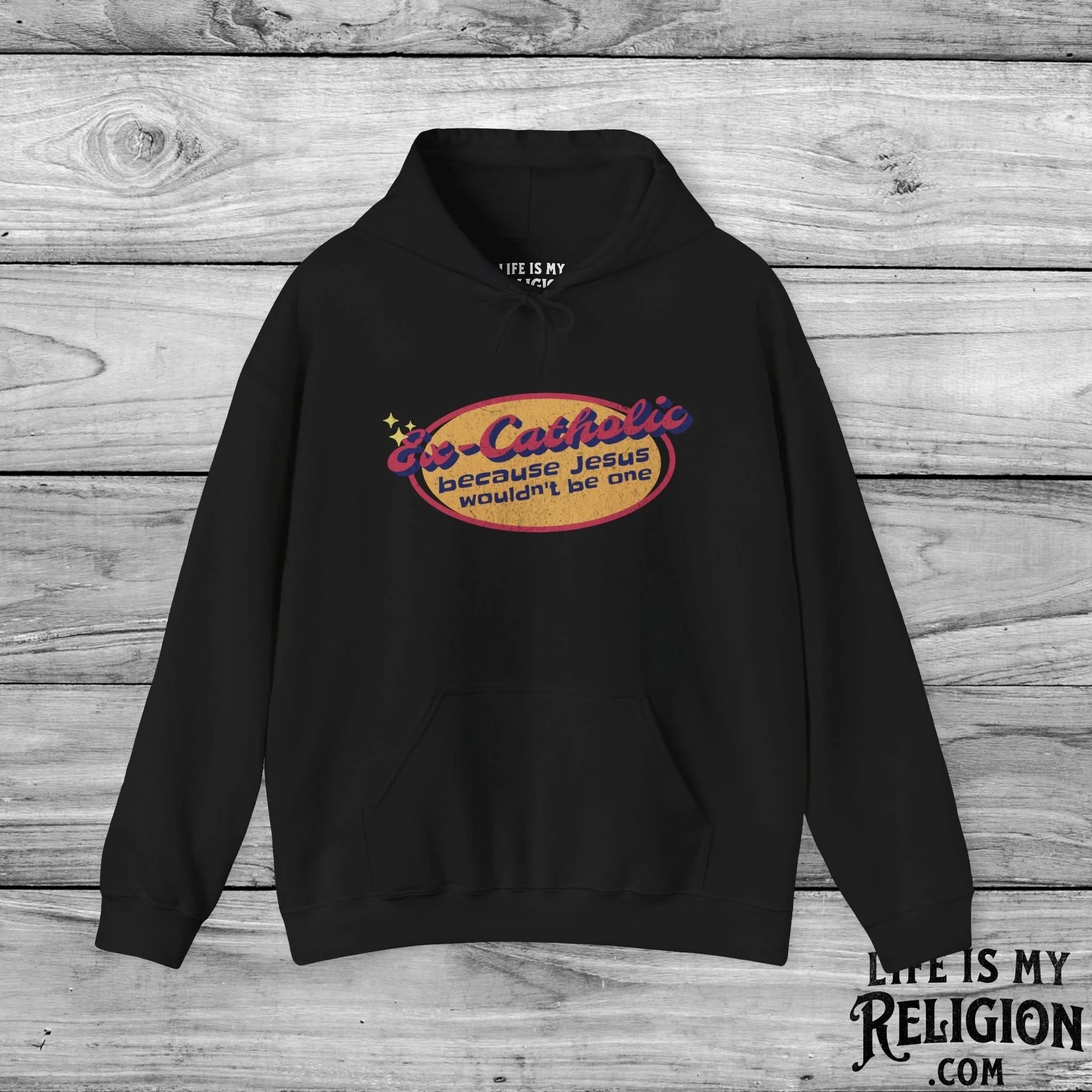 Ex-Catholic: Because Jesus Wouldn’t Be One - Hoodie