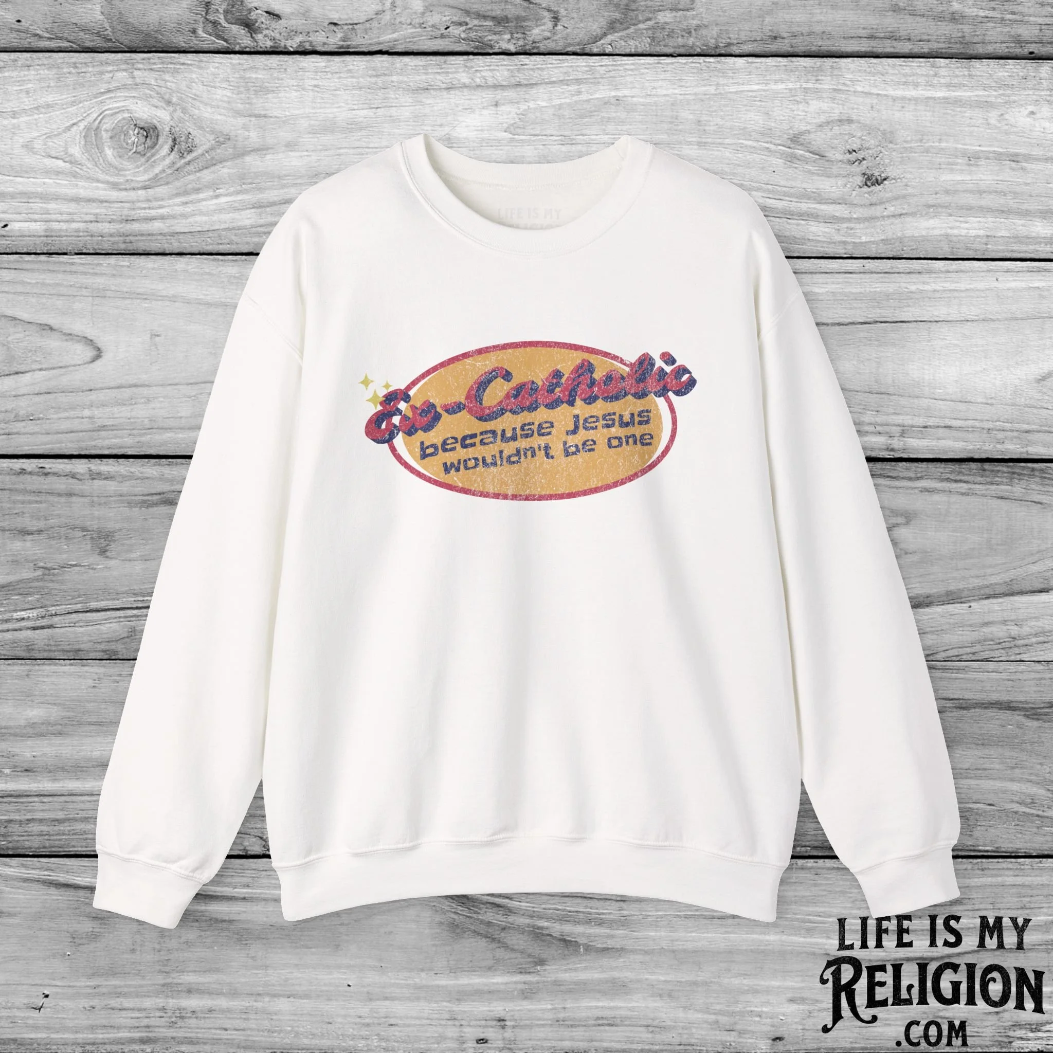 Ex-Catholic: Because Jesus Wouldn’t Be One - Crewneck Sweatshirt