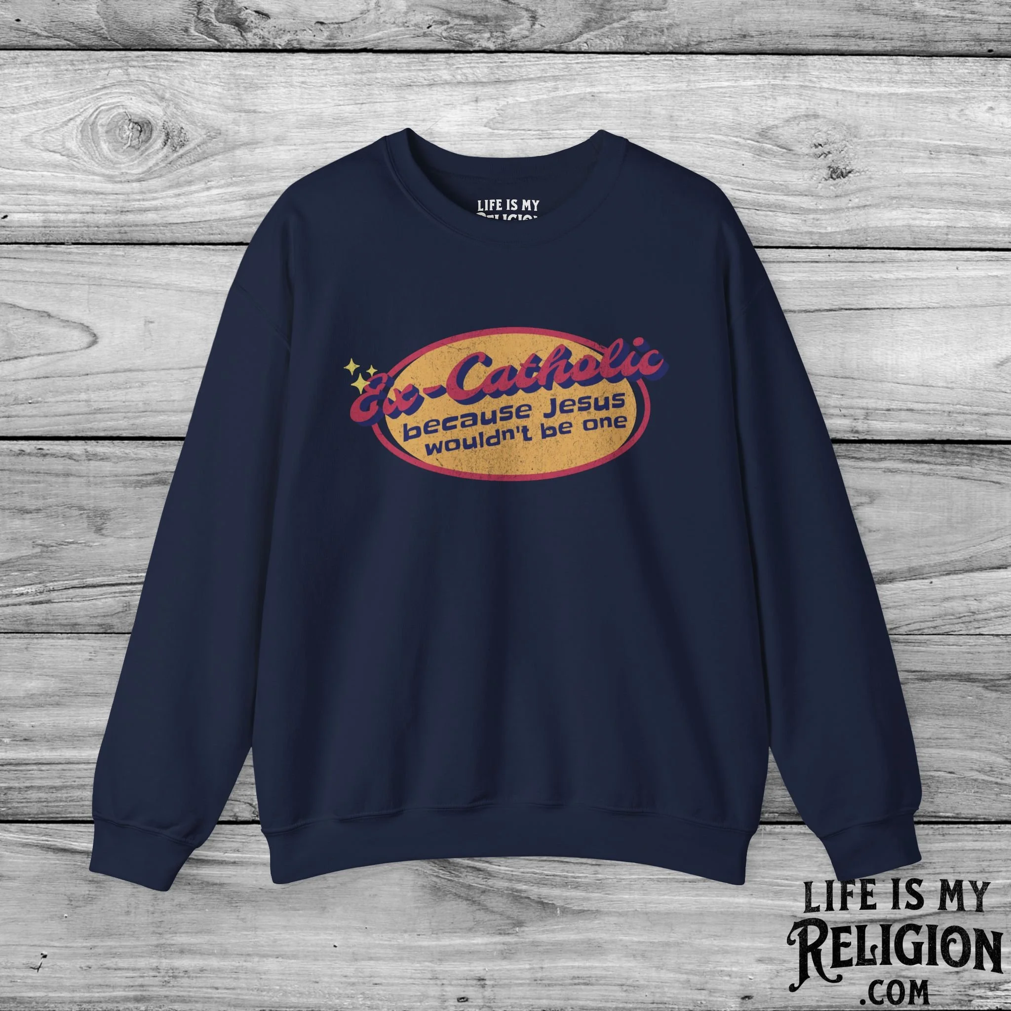 Ex-Catholic: Because Jesus Wouldn’t Be One - Crewneck Sweatshirt