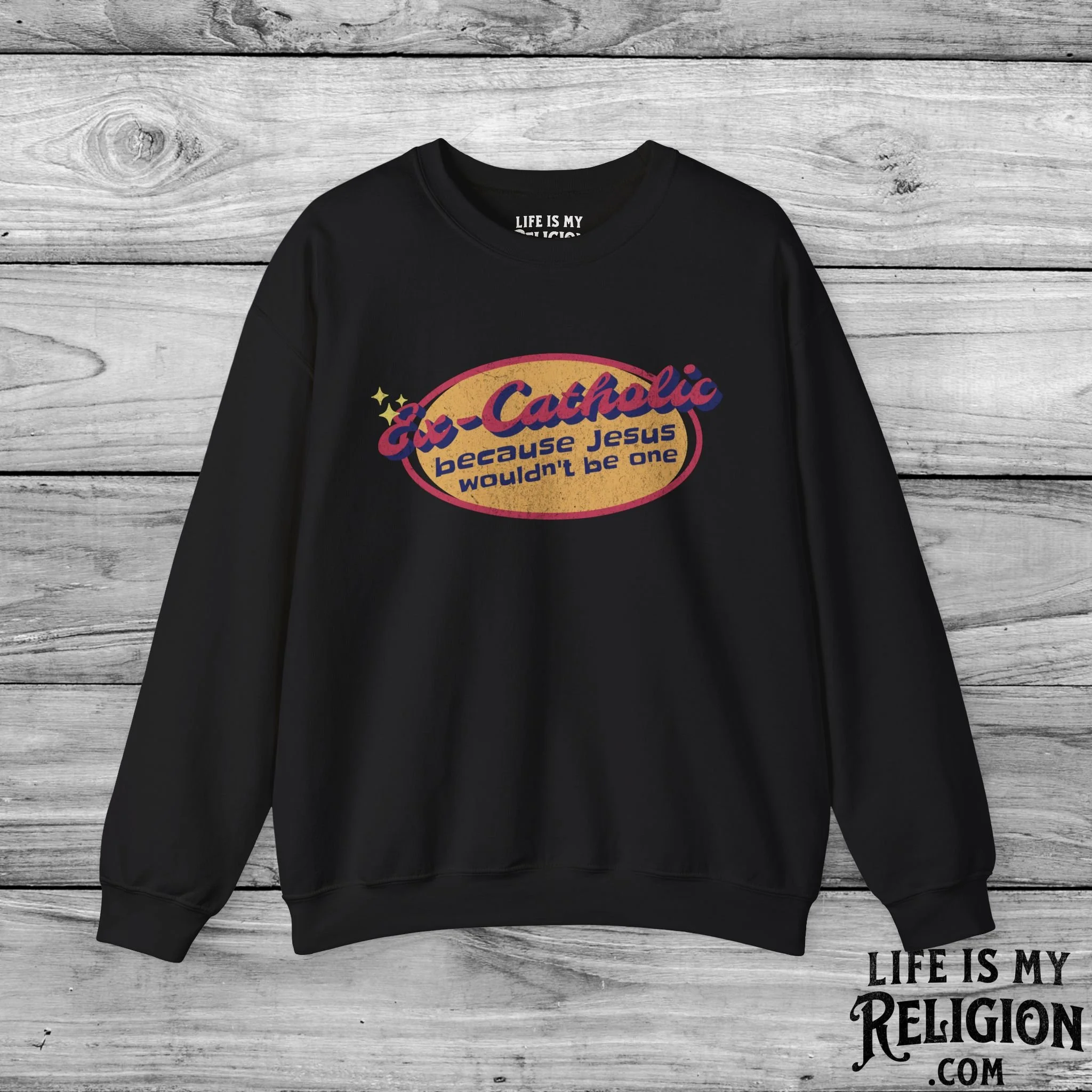 Ex-Catholic: Because Jesus Wouldn’t Be One - Crewneck Sweatshirt