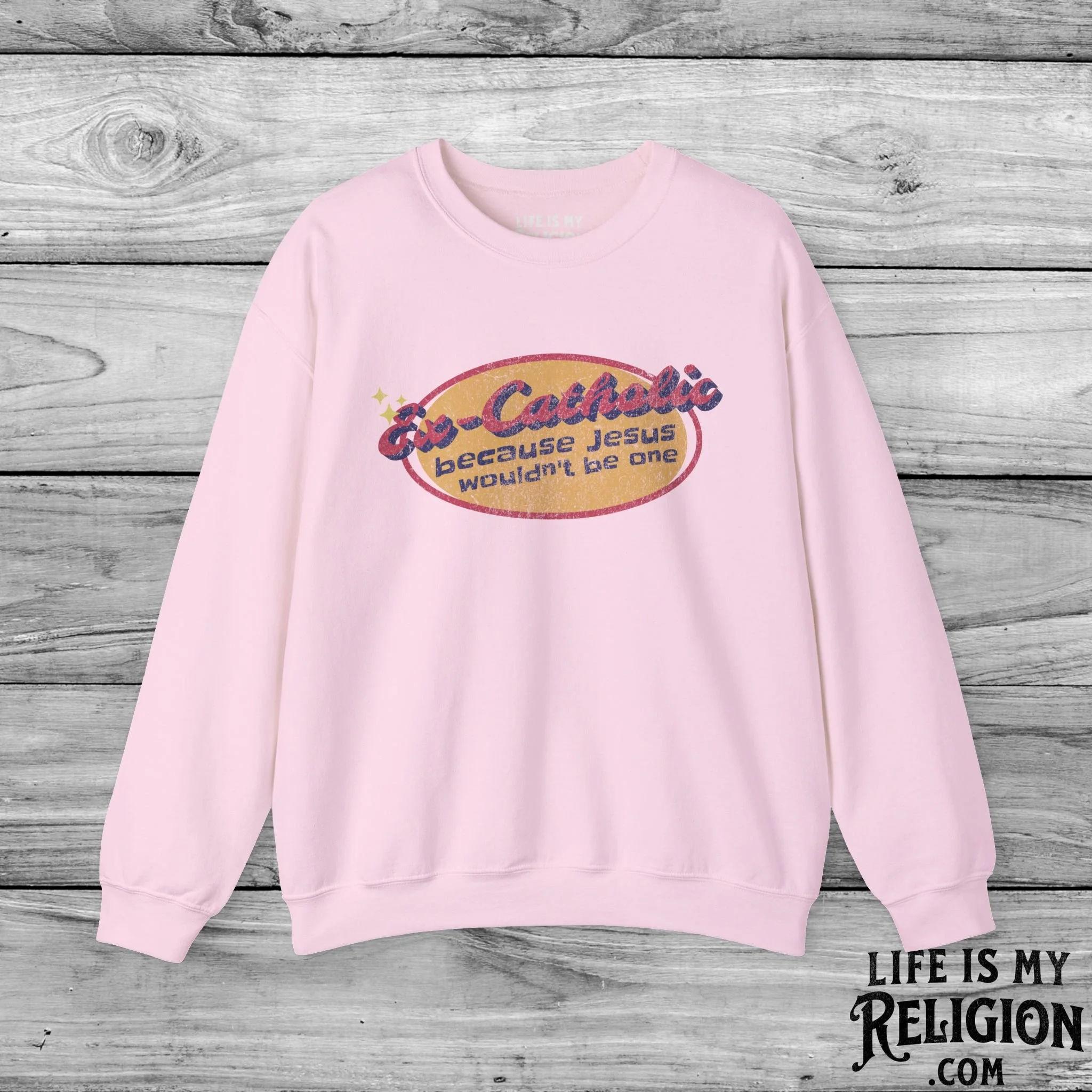 Ex-Catholic: Because Jesus Wouldn’t Be One - Crewneck Sweatshirt