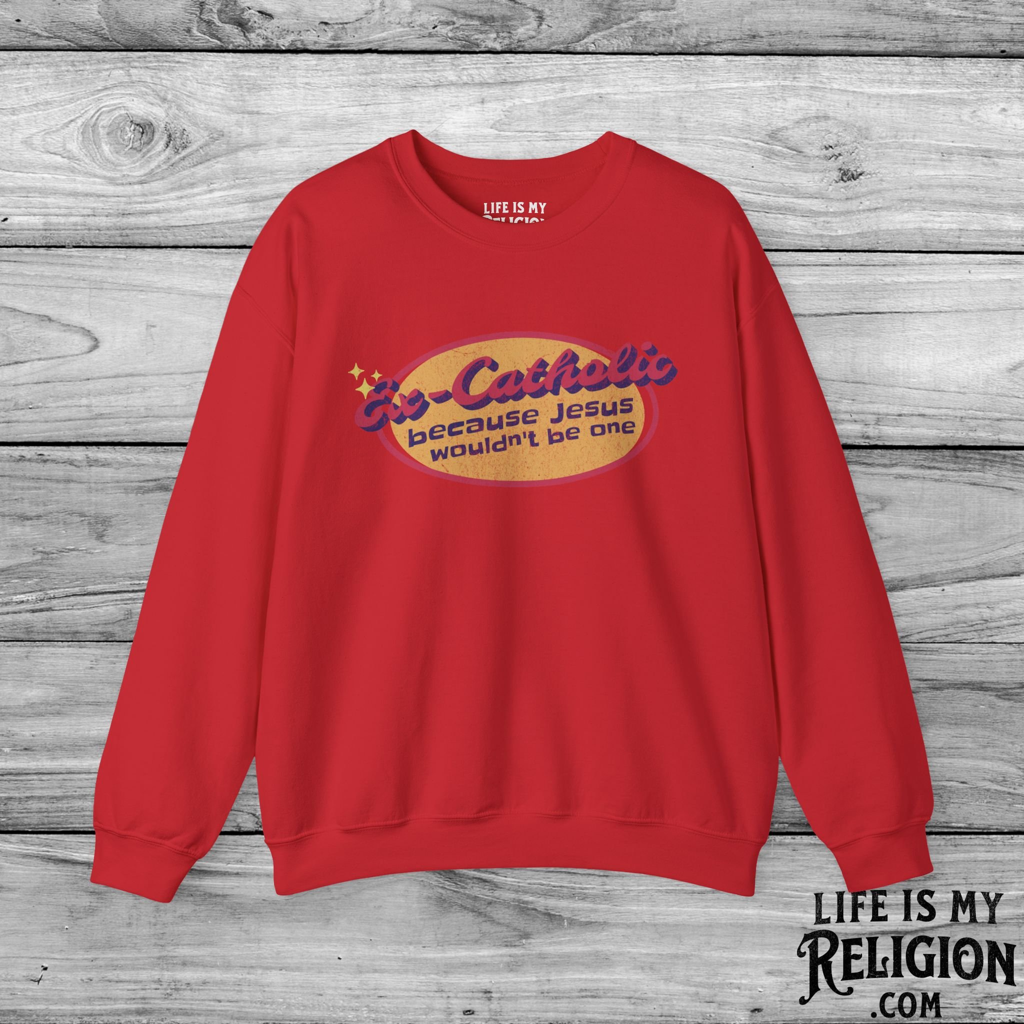 Ex-Catholic: Because Jesus Wouldn’t Be One - Crewneck Sweatshirt