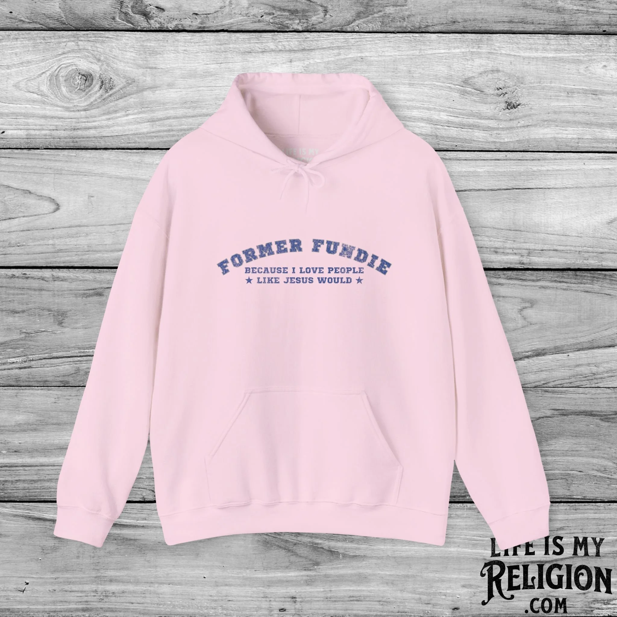 Former Fundie: Because I Love People Like Jesus Would - Hoodie