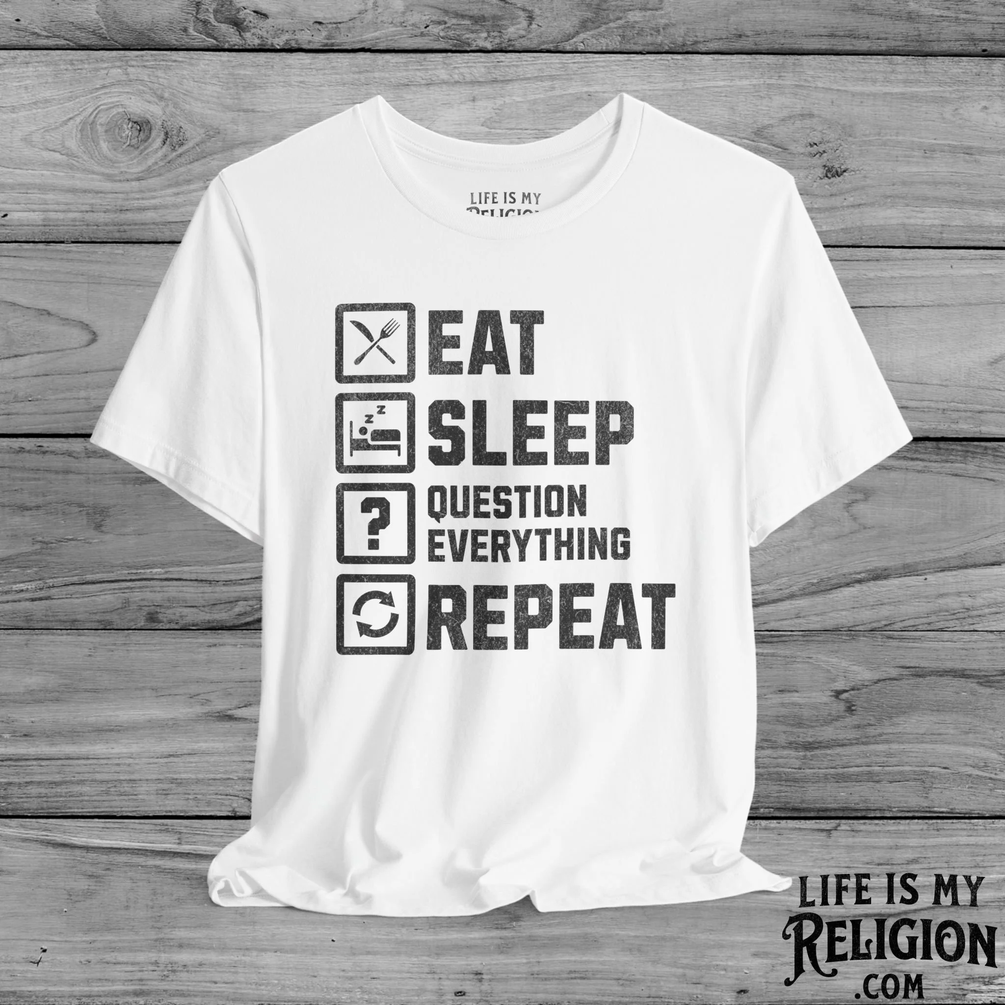 Eat Sleep Question Everything Repeat - Short Sleeve Tee