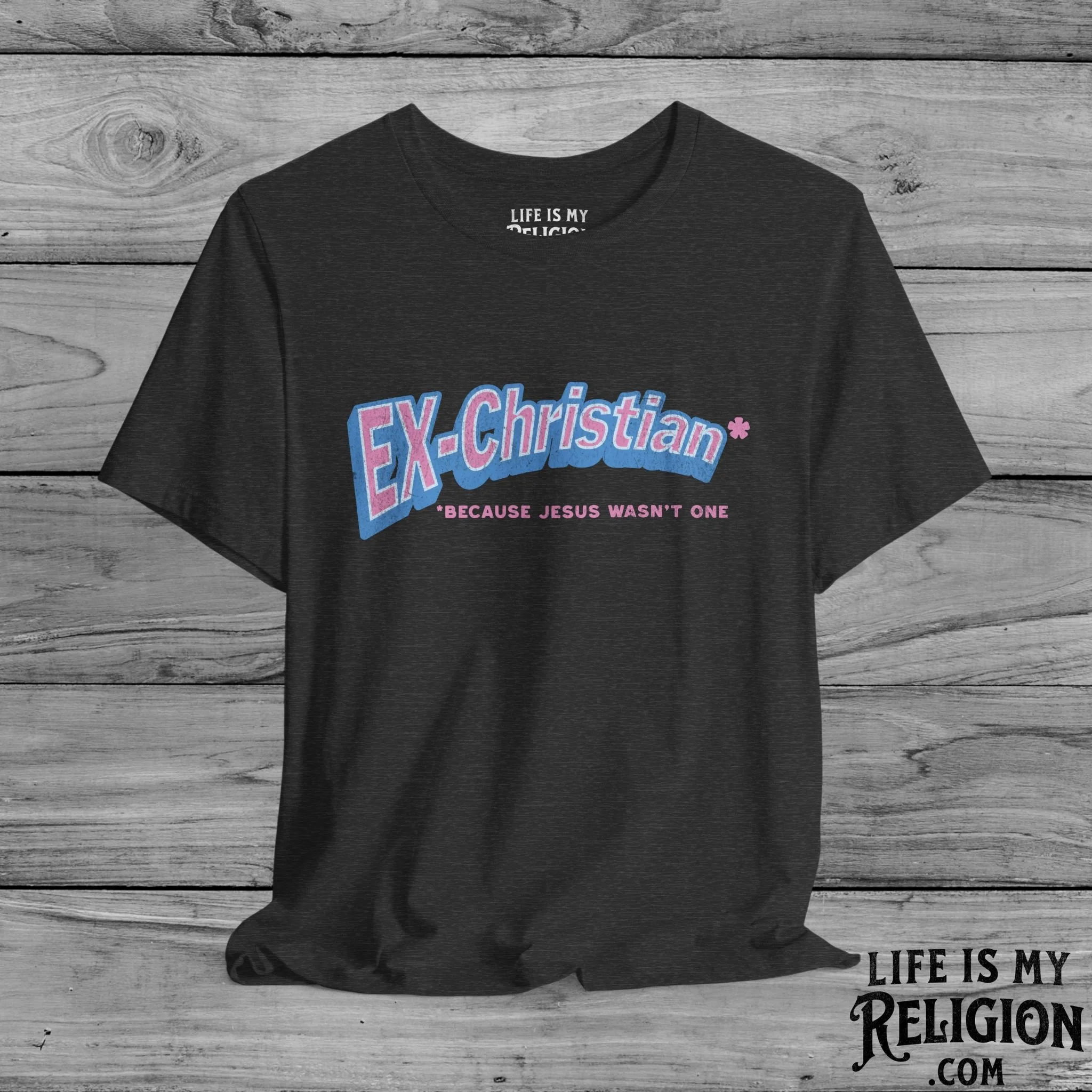 Ex-Christian: Because Jesus Wasn't One - Short Sleeve Tee