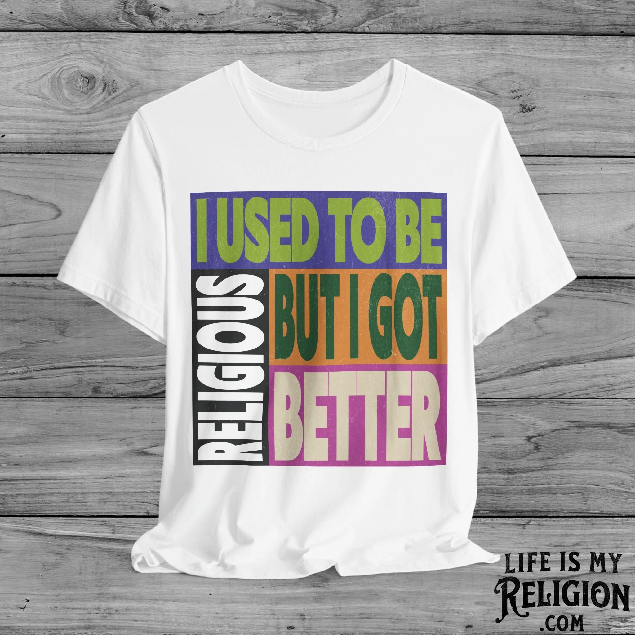 I Used to Be Religious, But I Got Better - Short Sleeve Tee