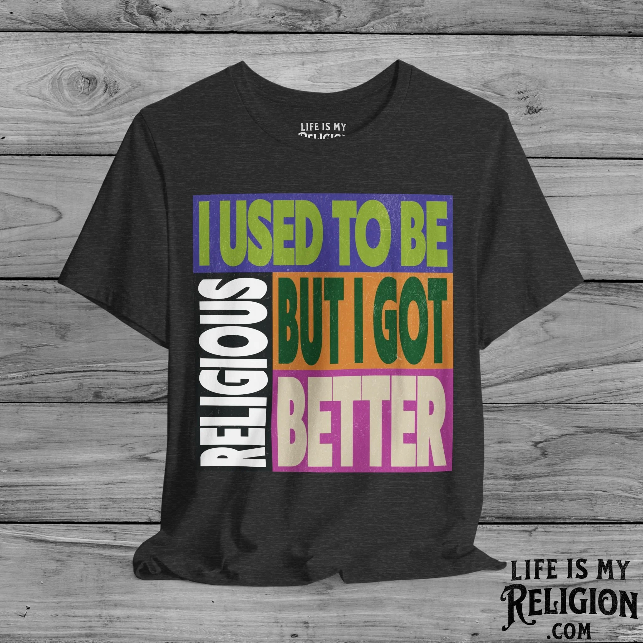 I Used to Be Religious, But I Got Better - Short Sleeve Tee