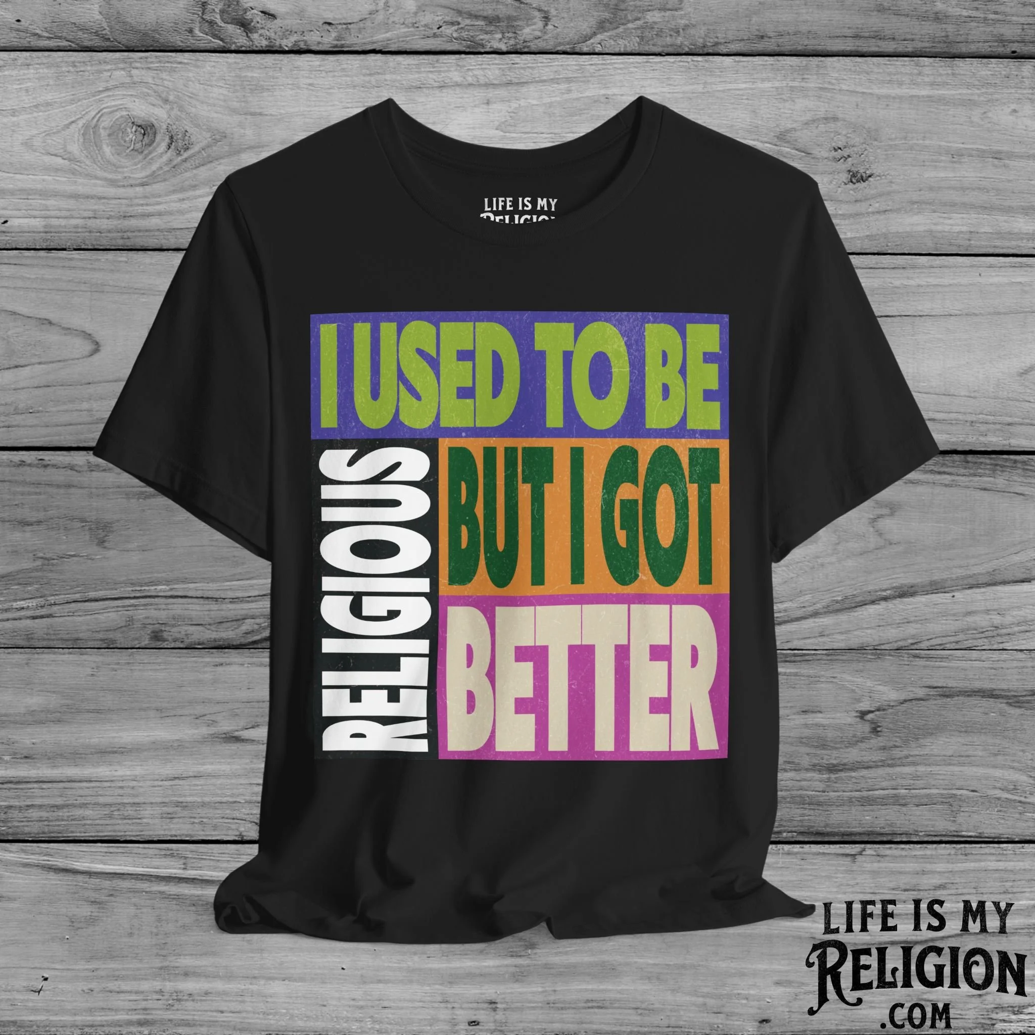 I Used to Be Religious, But I Got Better - Short Sleeve Tee