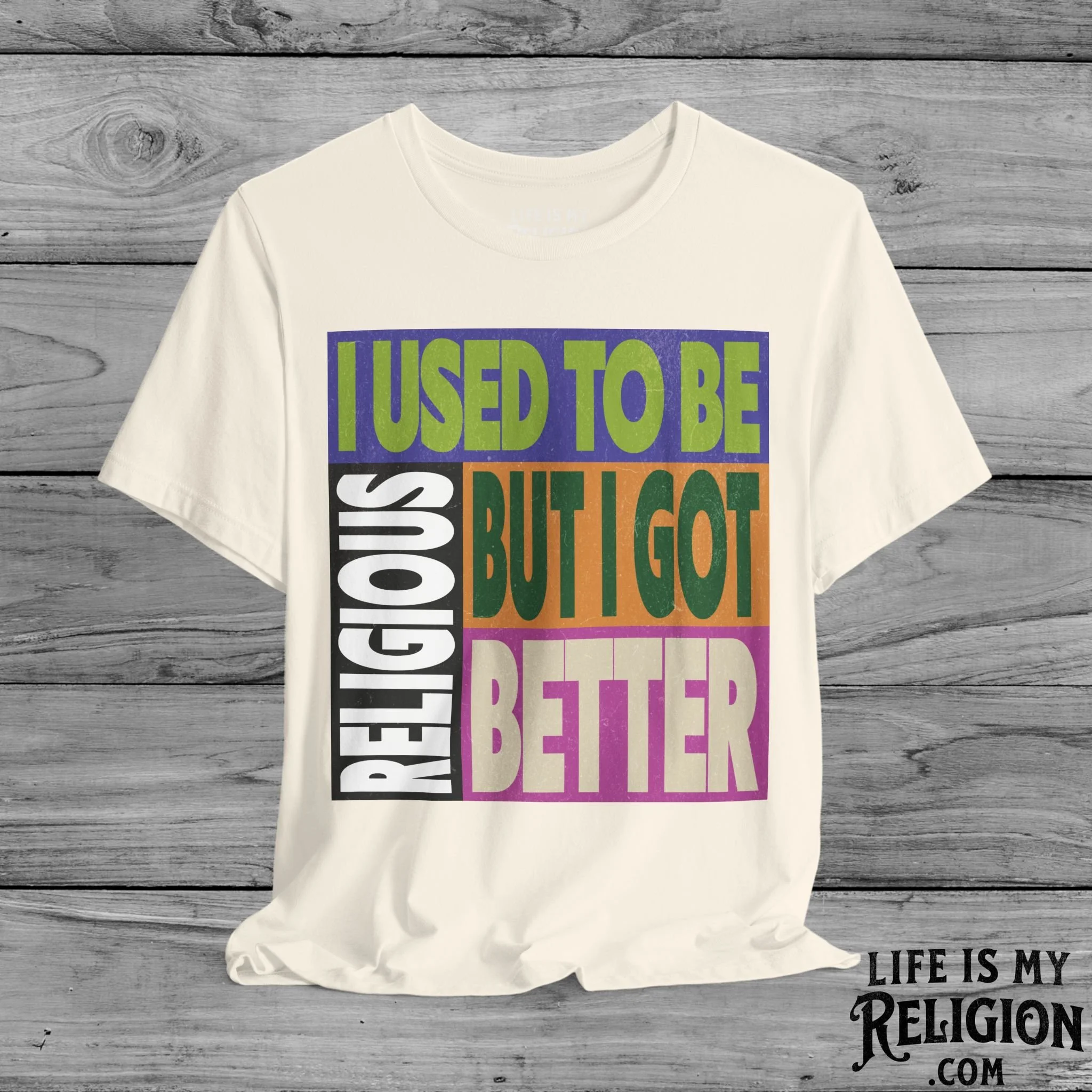 I Used to Be Religious, But I Got Better - Short Sleeve Tee