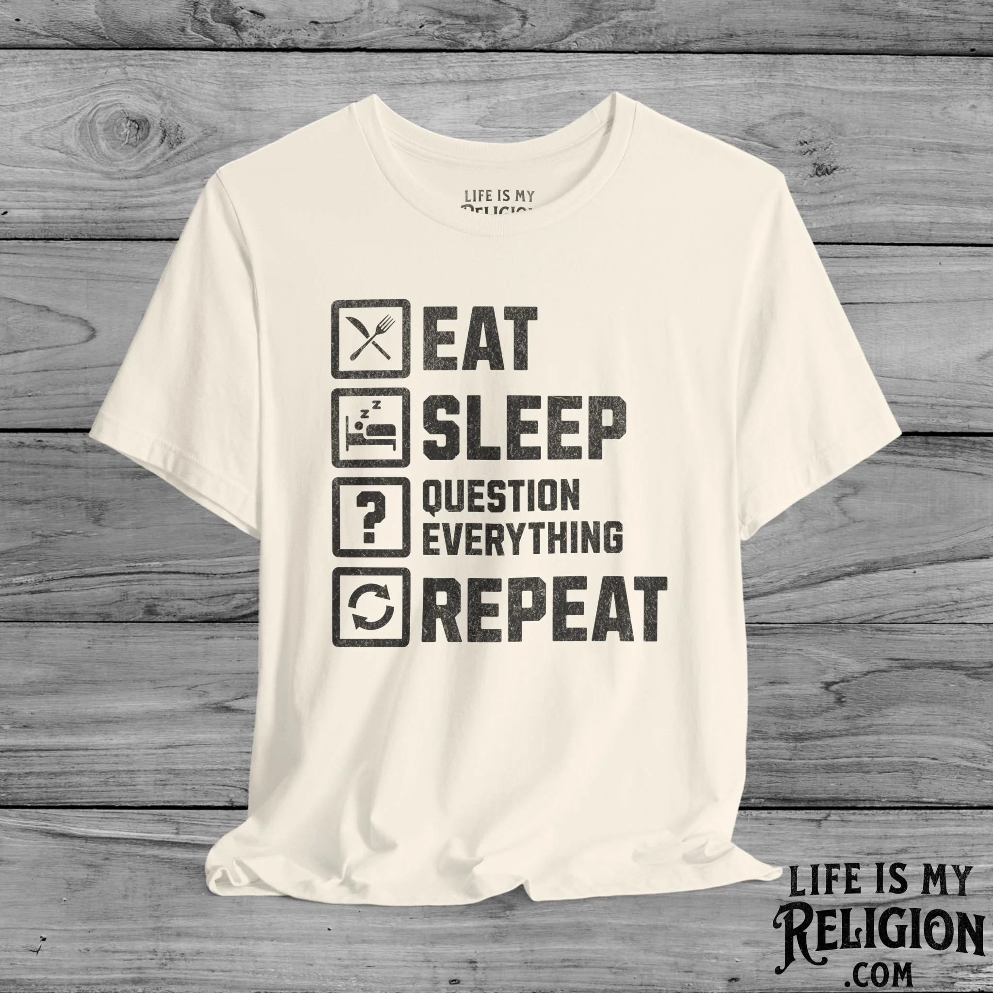 Eat Sleep Question Everything Repeat - Short Sleeve Tee