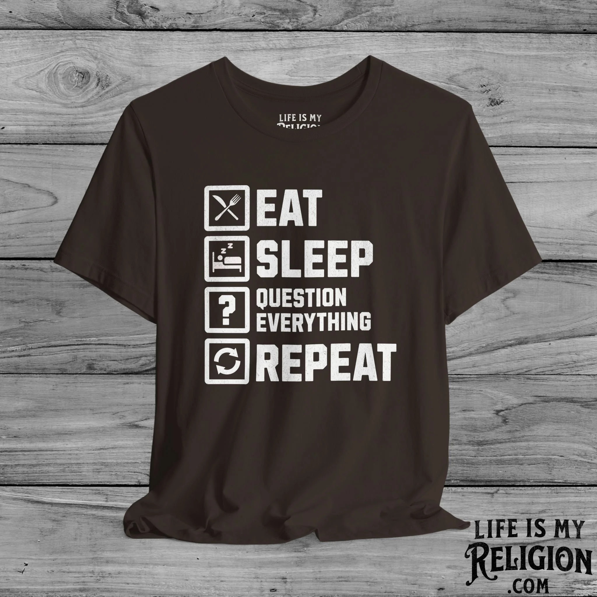 Eat Sleep Question Everything Repeat - Short Sleeve Tee