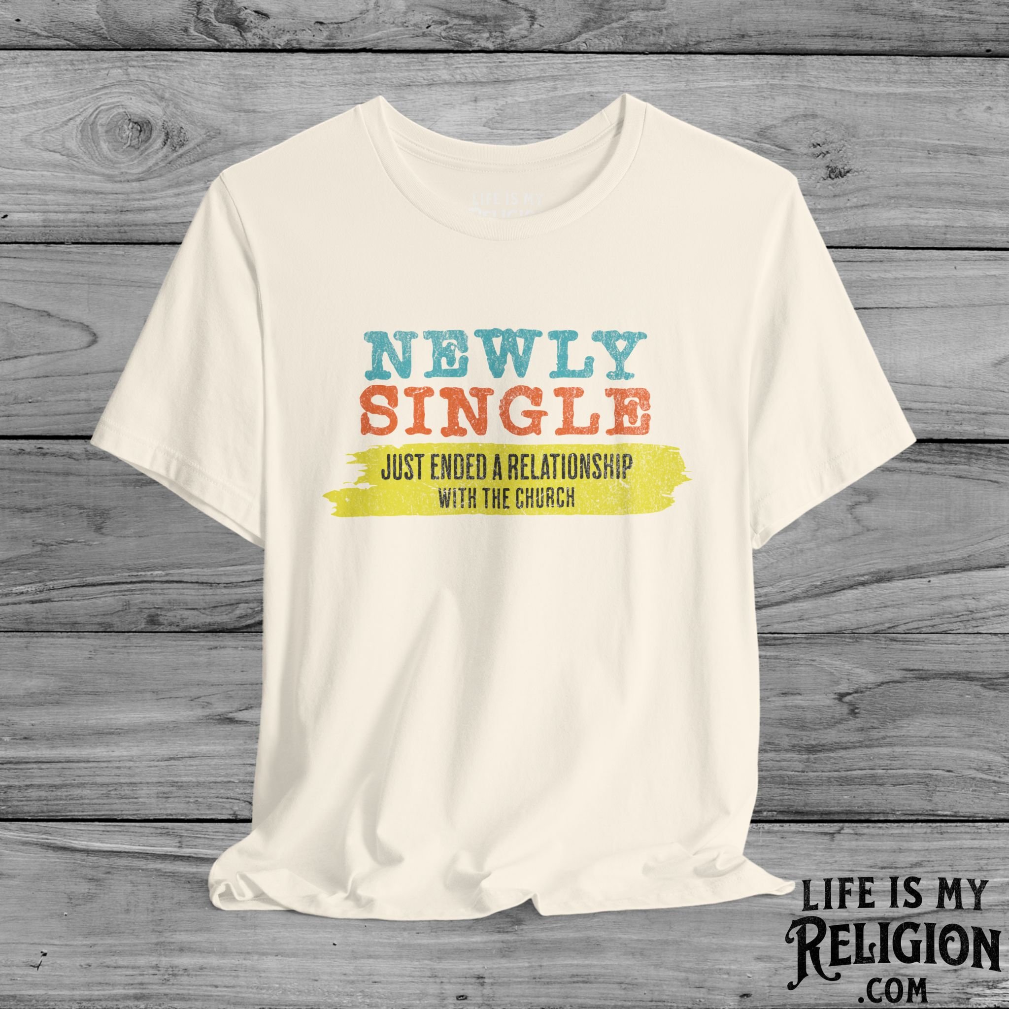 Newly Single, Just Ended a Relationship With the Church - Short Sleeve Tee