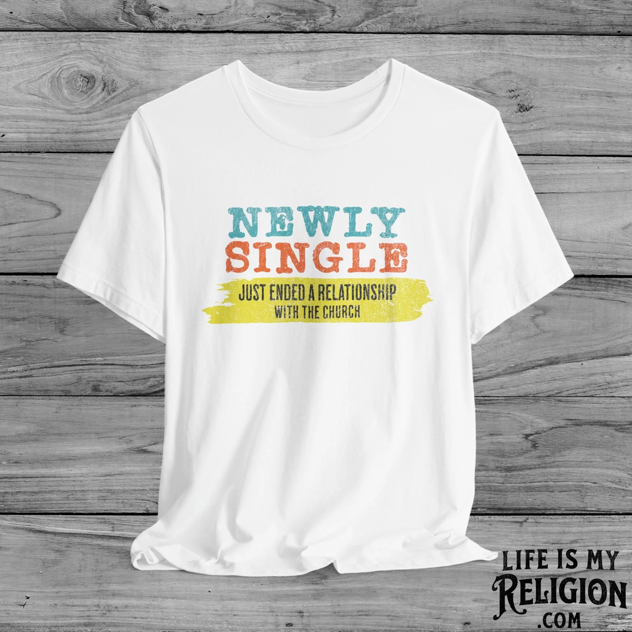 Newly Single, Just Ended a Relationship With the Church - Short Sleeve Tee