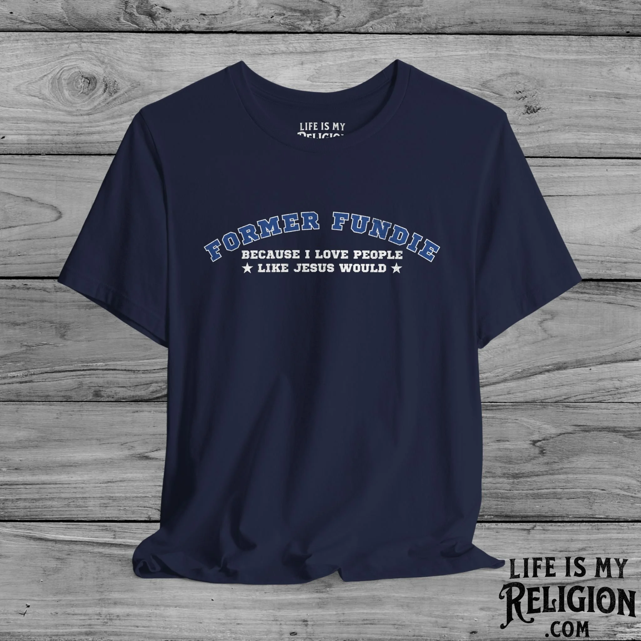 Former Fundie: Because I Love People Like Jesus Would - Short Sleeve Tee