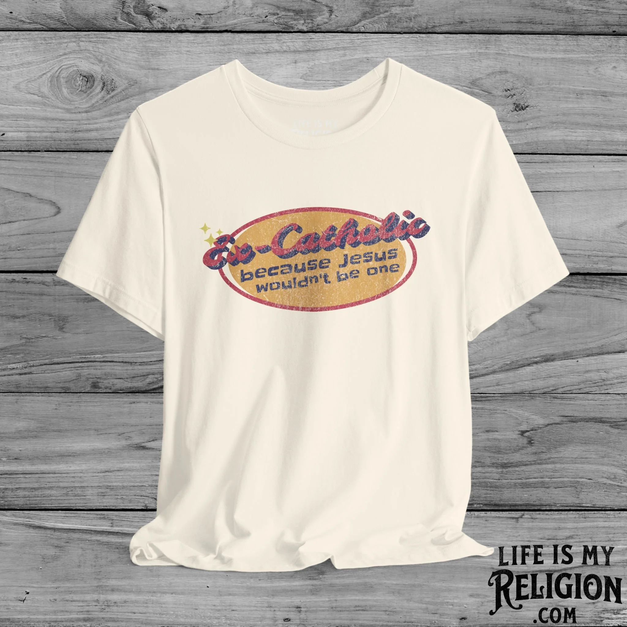 Ex-Catholic: Because Jesus Wouldn’t Be One - Short Sleeve Tee