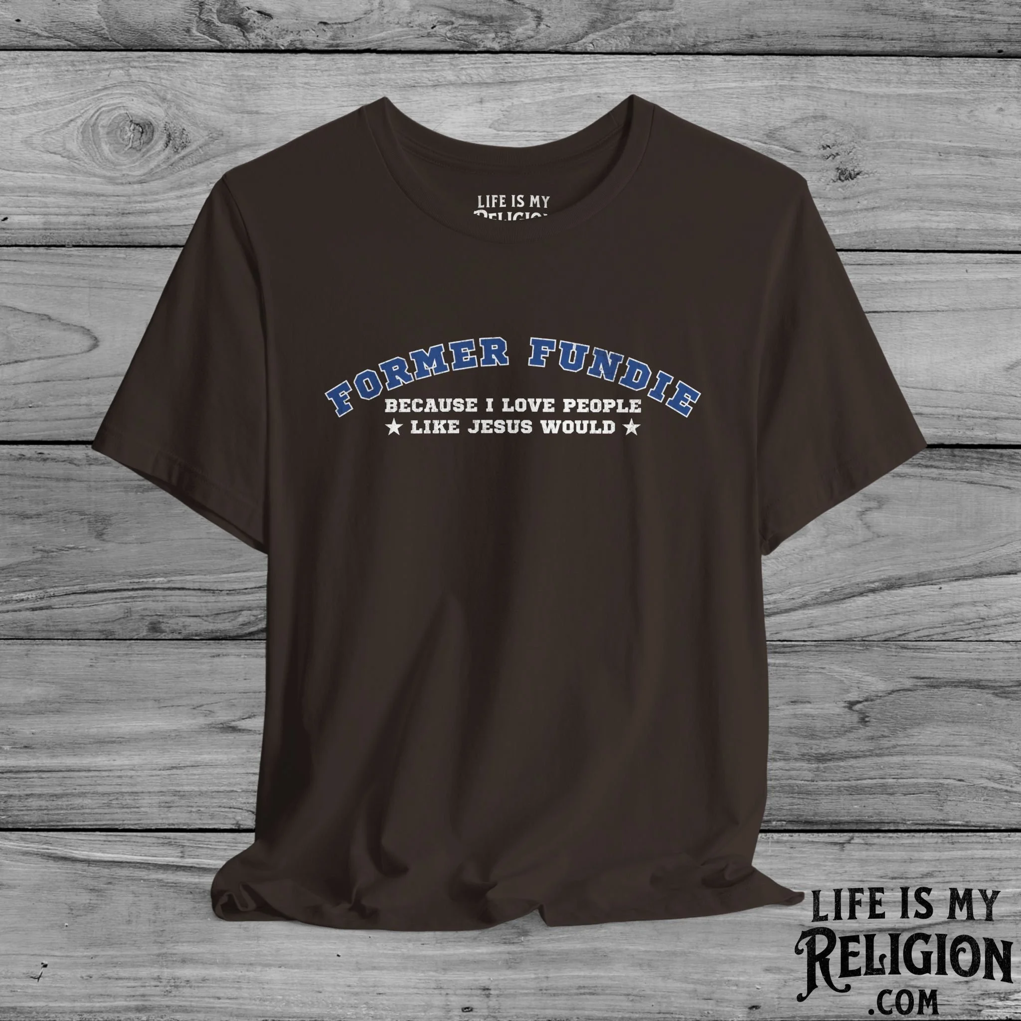 Former Fundie: Because I Love People Like Jesus Would - Short Sleeve Tee