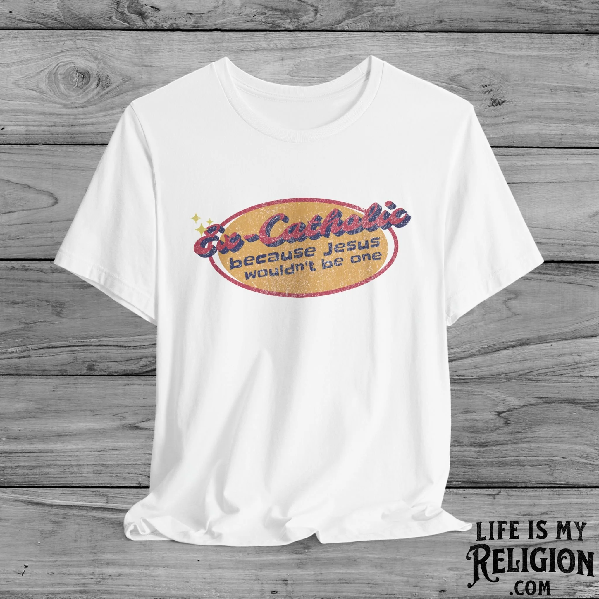 Ex-Catholic: Because Jesus Wouldn’t Be One - Short Sleeve Tee