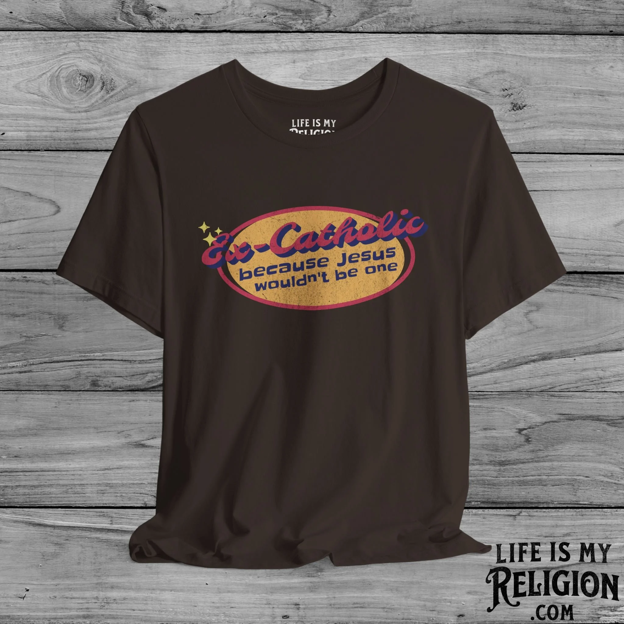 Ex-Catholic: Because Jesus Wouldn’t Be One - Short Sleeve Tee