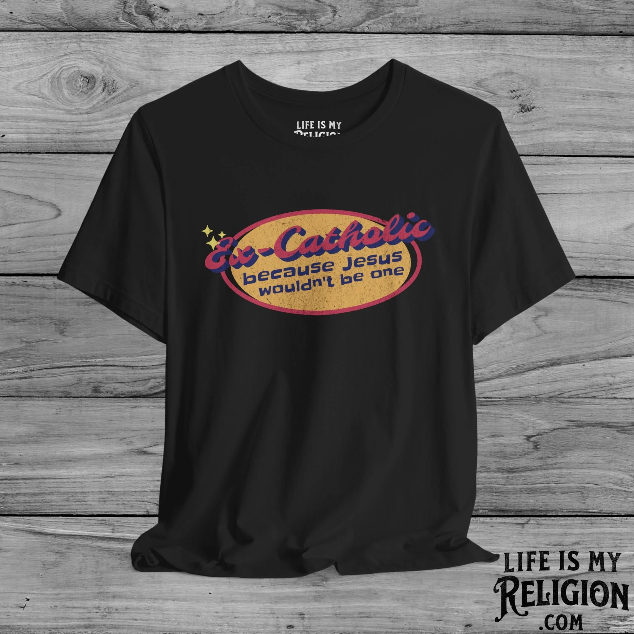 Ex-Catholic: Because Jesus Wouldn’t Be One - Short Sleeve Tee