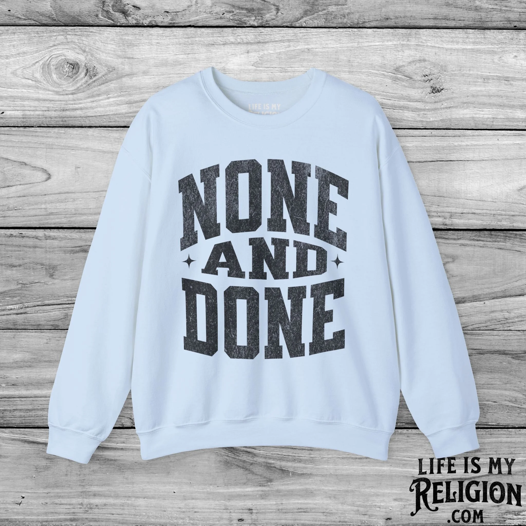 None and Done - Crewneck Sweatshirt