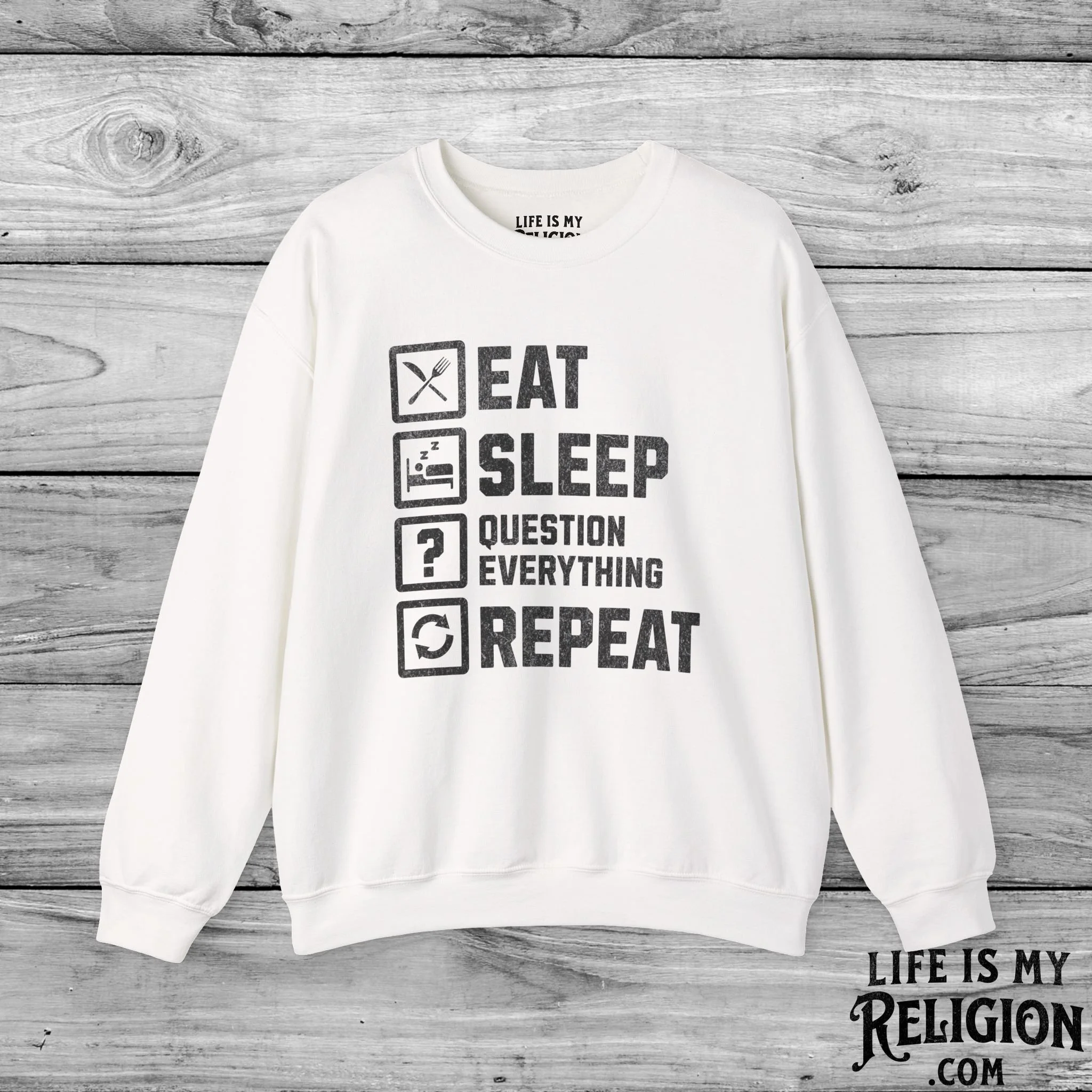 Eat Sleep Question Everything Repeat - Crewneck Sweatshirt