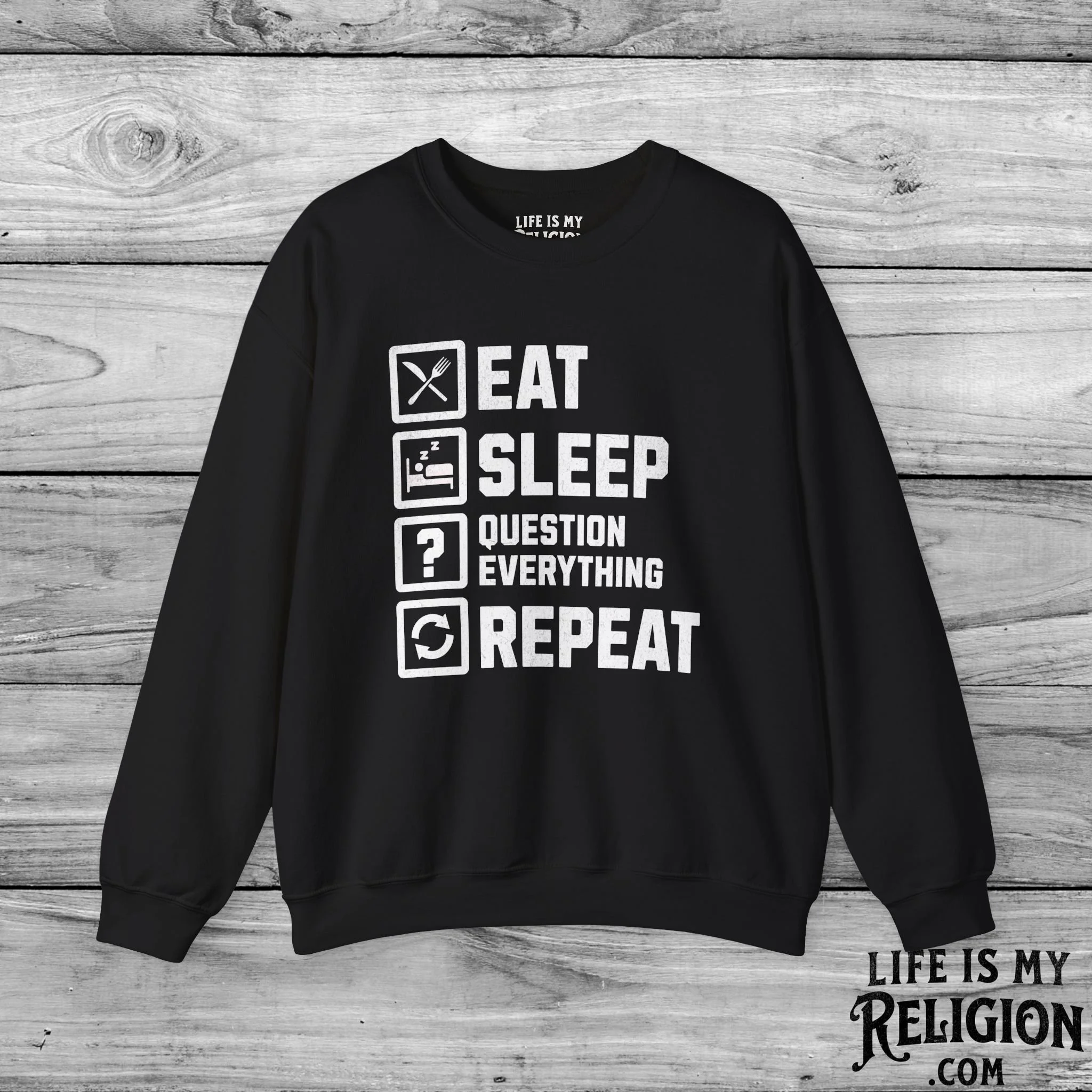 Eat Sleep Question Everything Repeat - Crewneck Sweatshirt