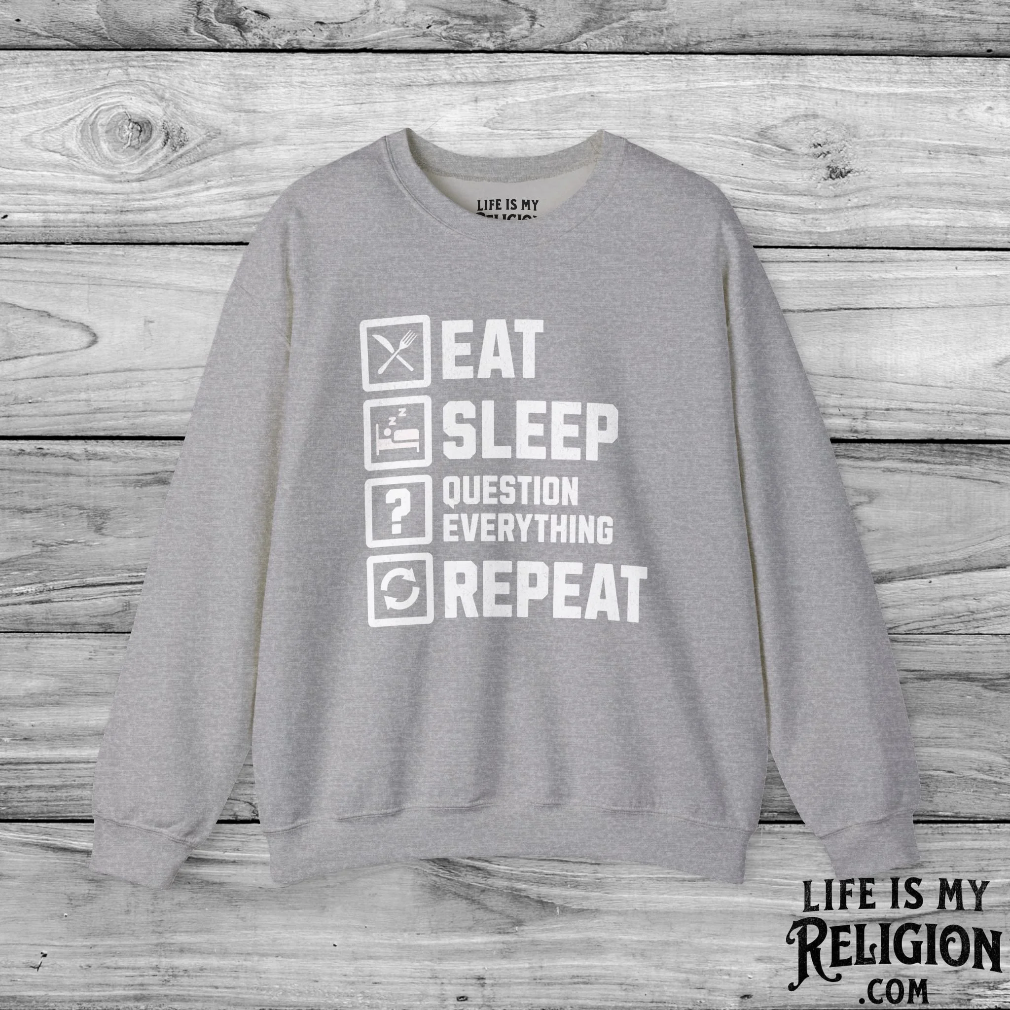 Eat Sleep Question Everything Repeat - Crewneck Sweatshirt