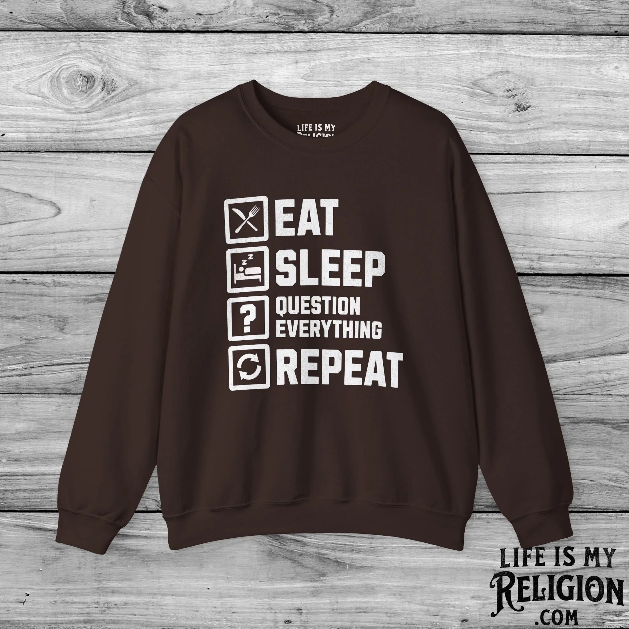 Eat Sleep Question Everything Repeat - Crewneck Sweatshirt