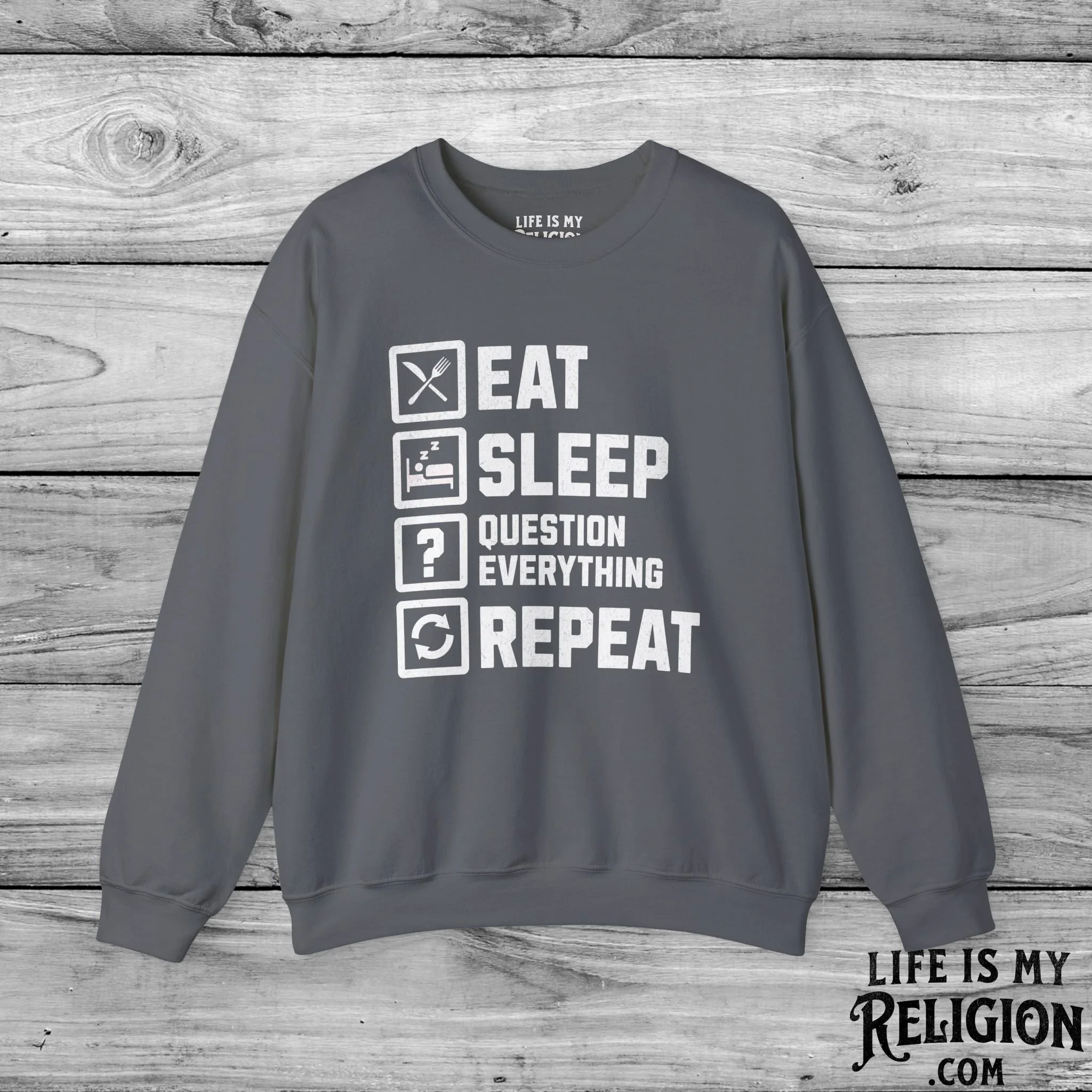 Eat Sleep Question Everything Repeat - Crewneck Sweatshirt